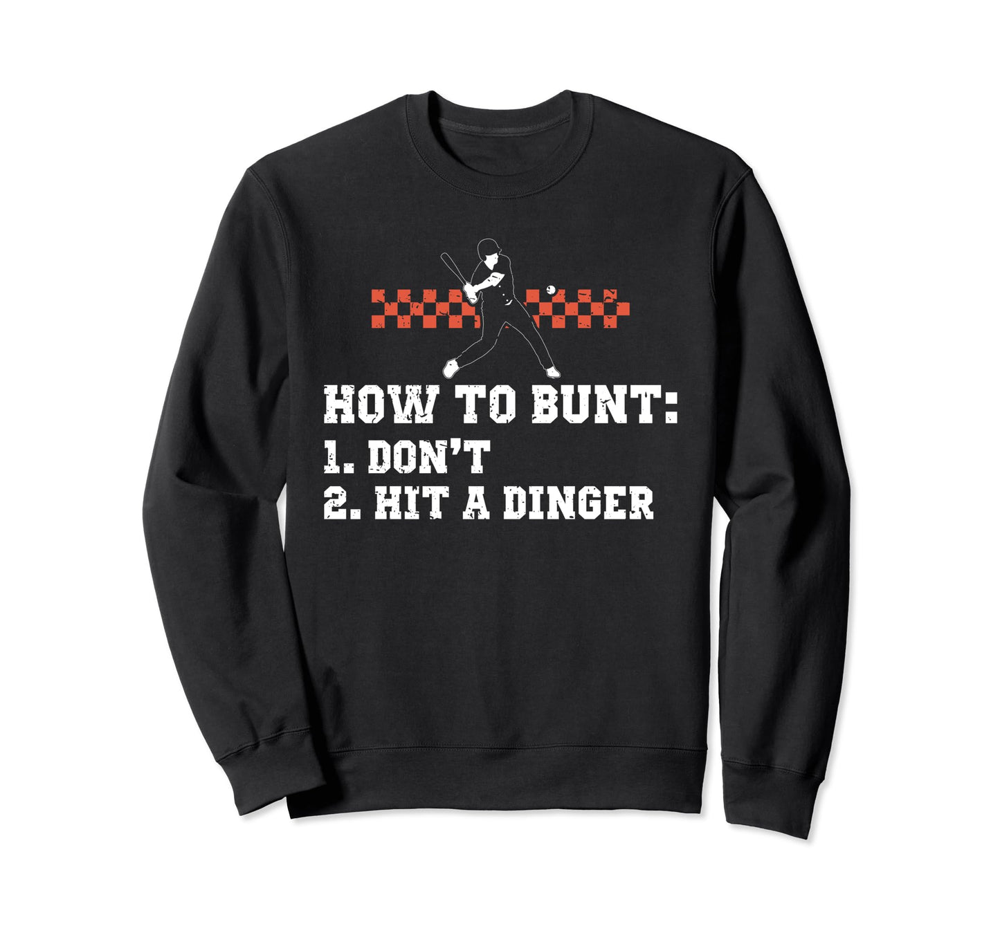 How To Bunt Hit Dinger Instead Sweatshirt - Unique Graphic for Adults - T-Shirt, Sweatshirt, Hoodie