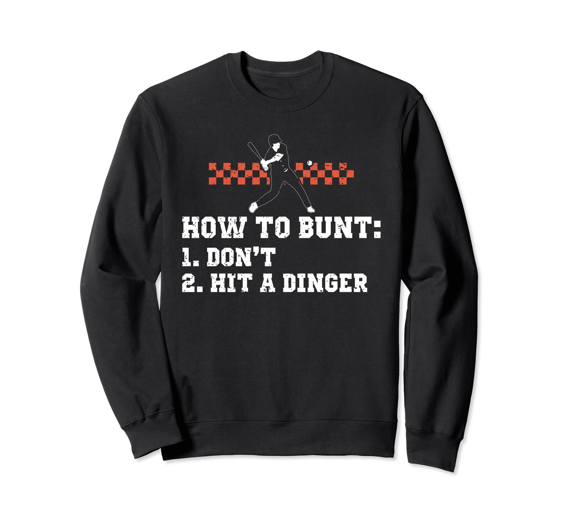 How To Bunt Hit Dinger Instead Sweatshirt - Unique Graphic for Adults - T-Shirt, Sweatshirt, Hoodie