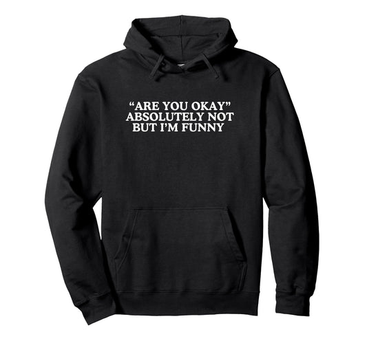 Absolutely Not But Im Funny Unhinged Hoodie - Trendy Graphic for Adults - T-Shirt, Sweatshirt, Hoodie