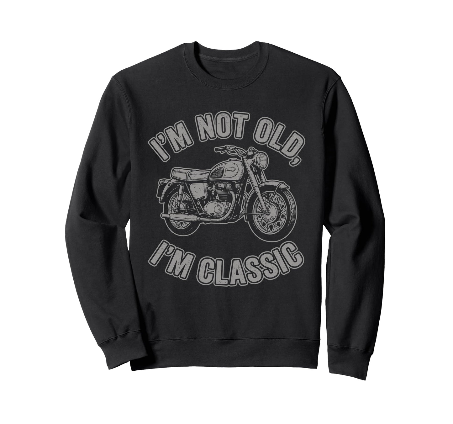 Im Not Old Im Motorcycle Biker Sweatshirt - Unique Graphic Unisex - T-Shirt, Sweatshirt, Hoodie