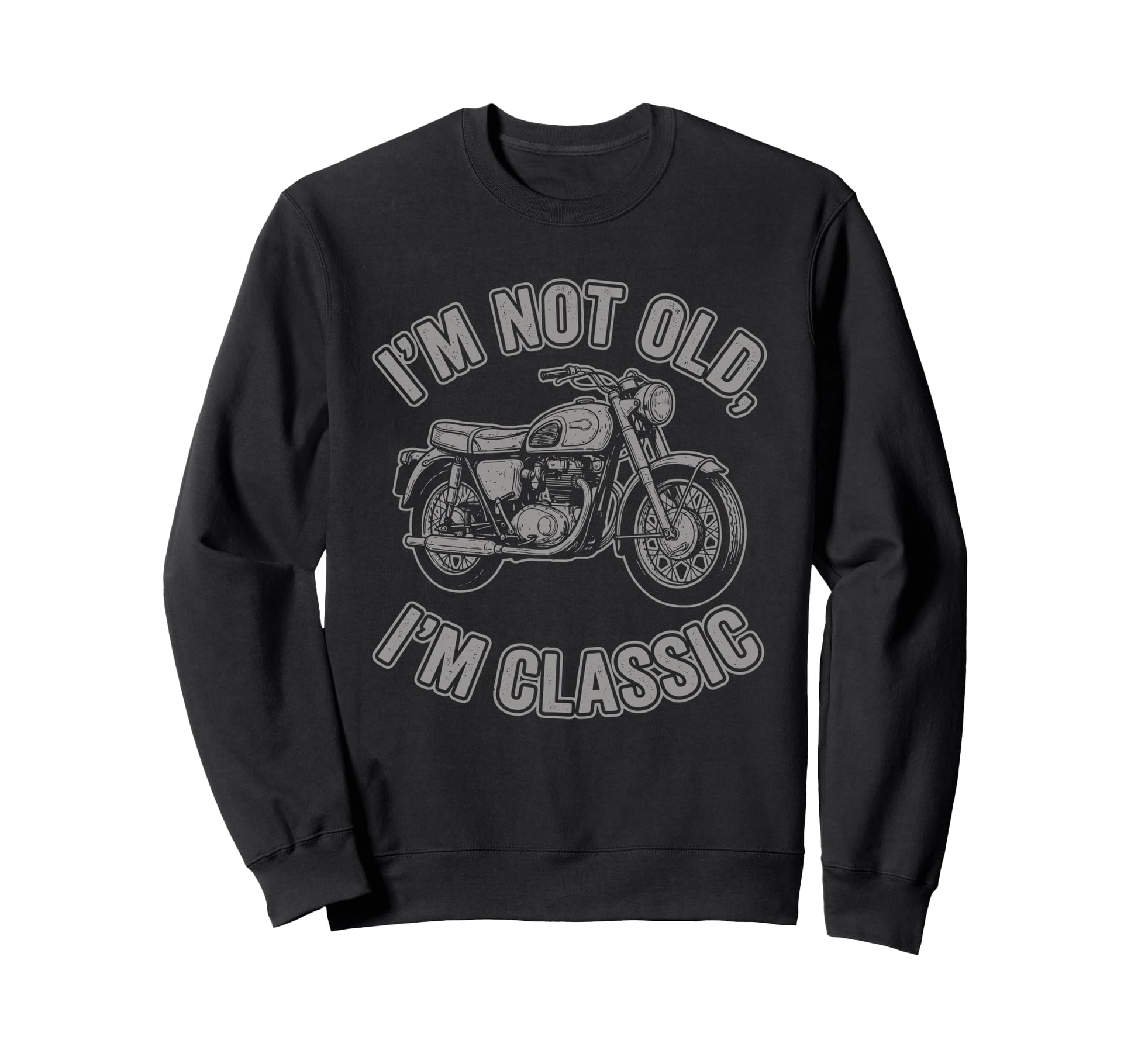 Im Not Old Im Motorcycle Biker Sweatshirt - Unique Graphic Unisex - T-Shirt, Sweatshirt, Hoodie