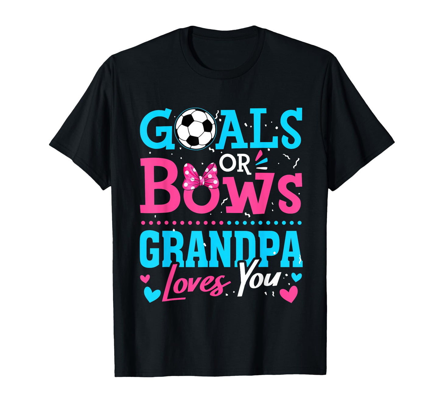 Gender Reveal Goals Or Bows Grandpa T-Shirt - Streetwear Style Unisex - T-Shirt, Sweatshirt, Hoodie