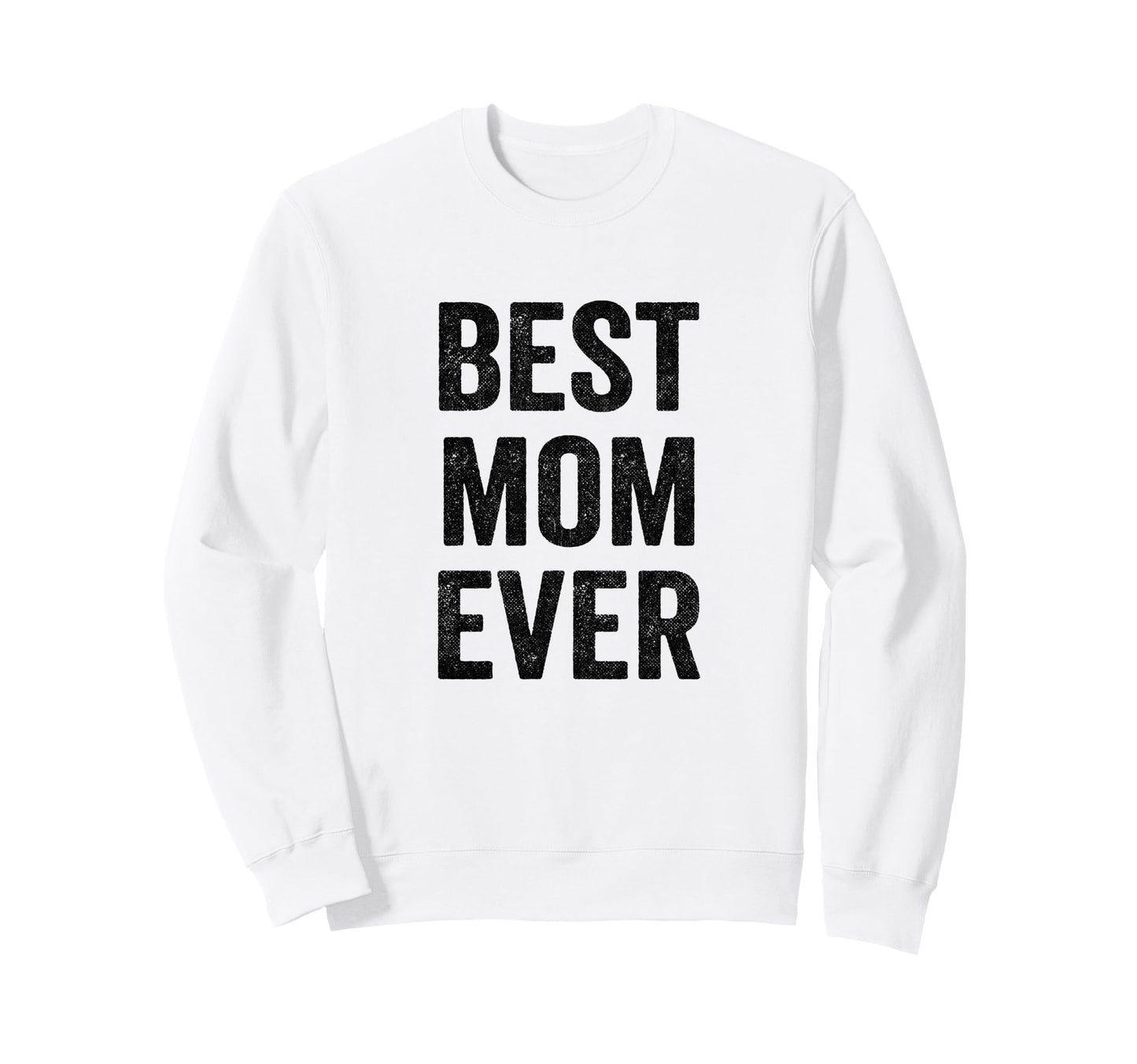 Best Mom Ever Mothers Day Sweatshirt - Casual Everyday Wear Men Women - T-Shirt, Sweatshirt, Hoodie