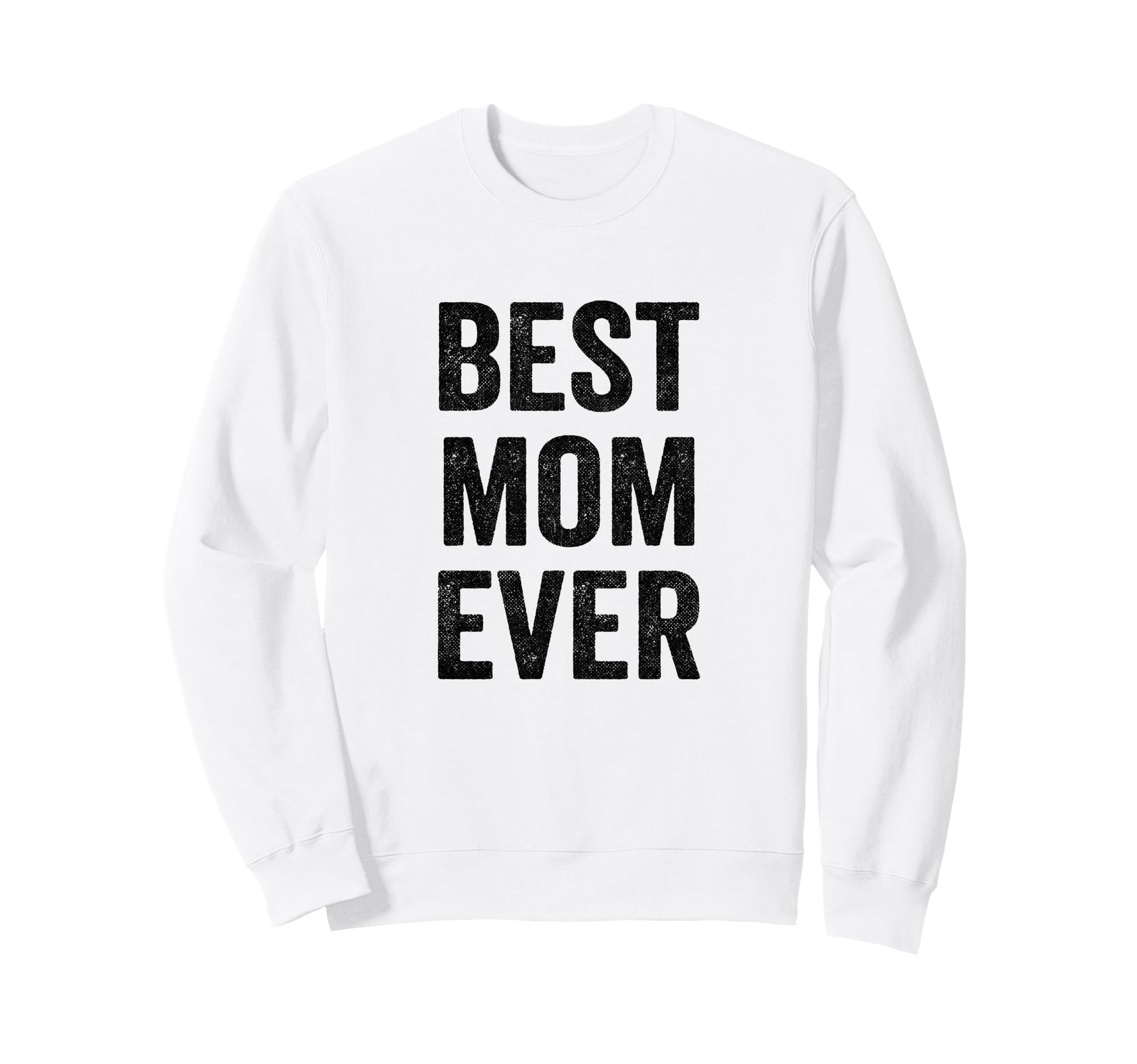 Best Mom Ever Mothers Day Sweatshirt - Casual Everyday Wear Men Women - T-Shirt, Sweatshirt, Hoodie