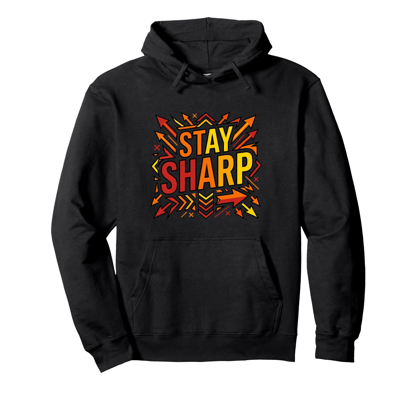 Stay Sharp Bold Motivation Hoodie - Minimalist Print Men Women - T-Shirt, Sweatshirt, Hoodie