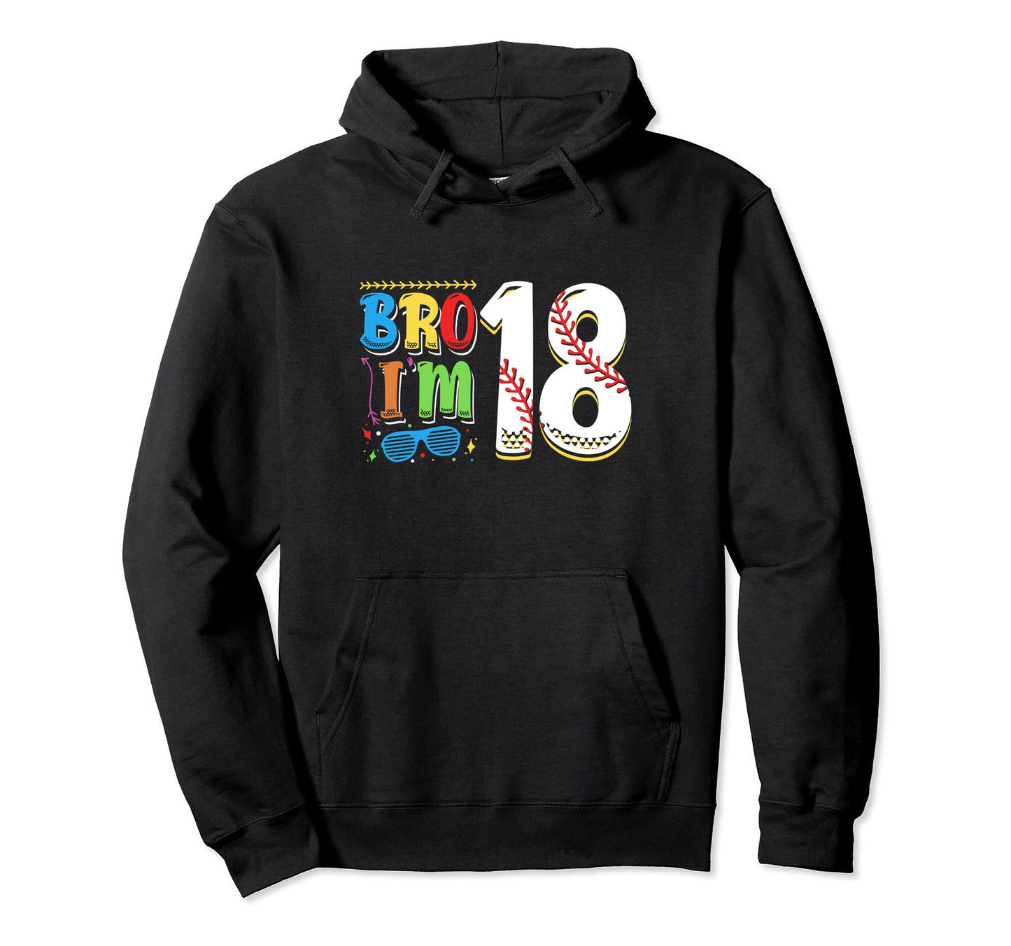 Bro Im 18 Sports Baseball Sporty Teen 18Th Hoodie - Novelty Apparel Unisex - T-Shirt, Sweatshirt, Hoodie