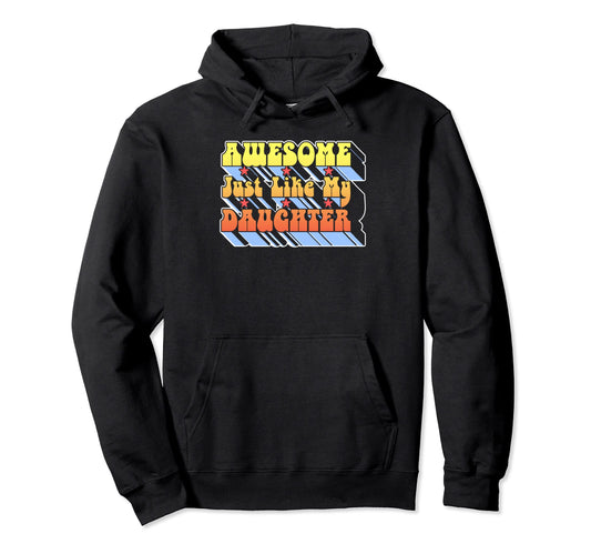 Awesome Just Like My Daughter Typography Hoodie - Trendy Graphic Men Women - T-Shirt, Sweatshirt, Hoodie