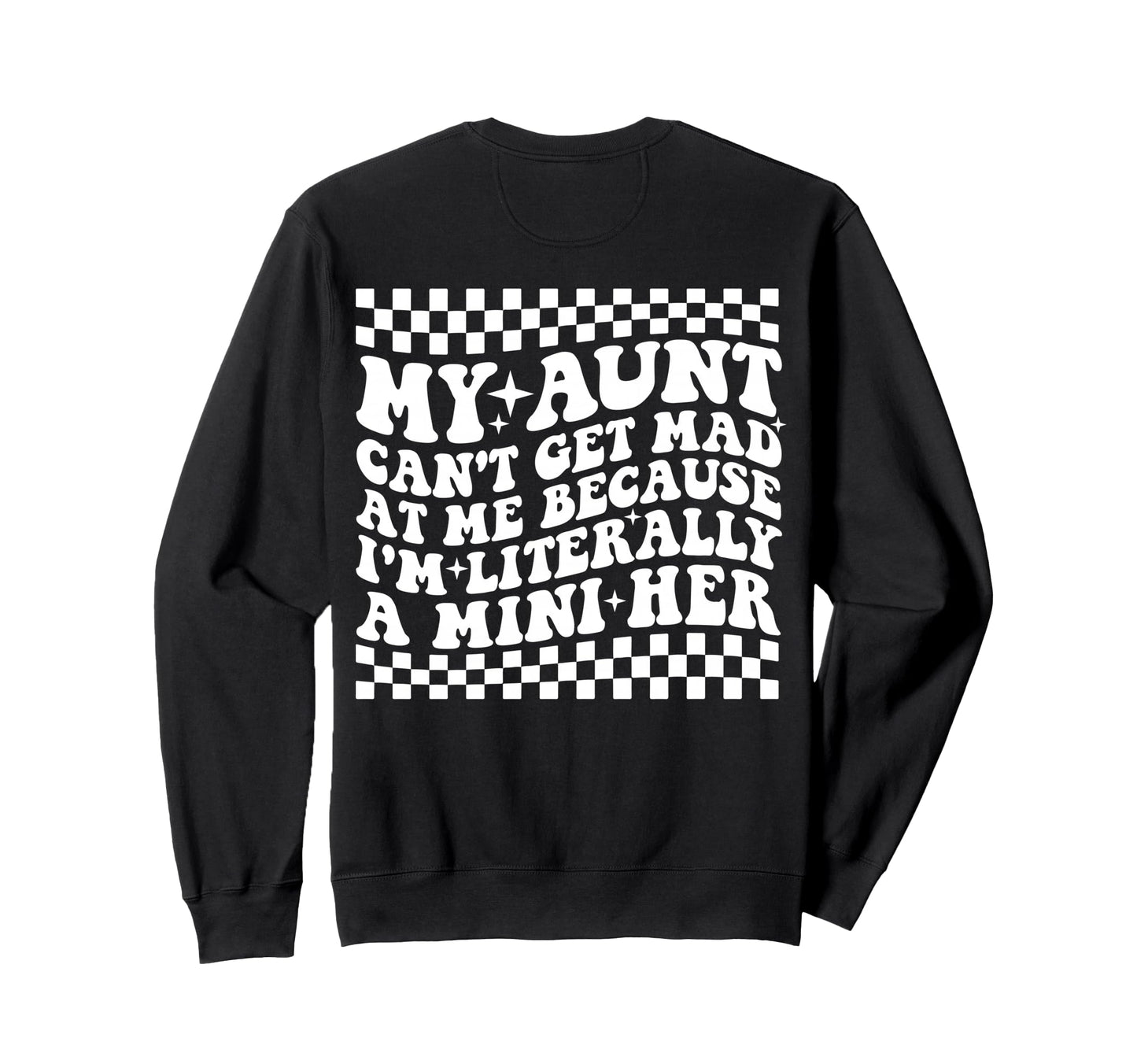 My Aunt Cant Get Mad Me Mini Her Sweatshirt - Fun Novelty Design Unisex - T-Shirt, Sweatshirt, Hoodie
