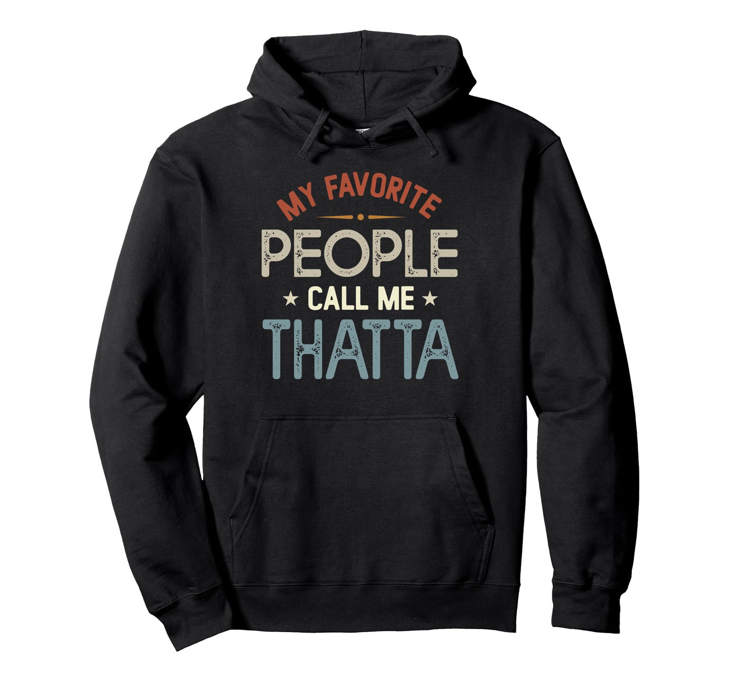My Favorite People Call Me Thatta Hoodie - Custom Art Print for Adults - T-Shirt, Sweatshirt, Hoodie