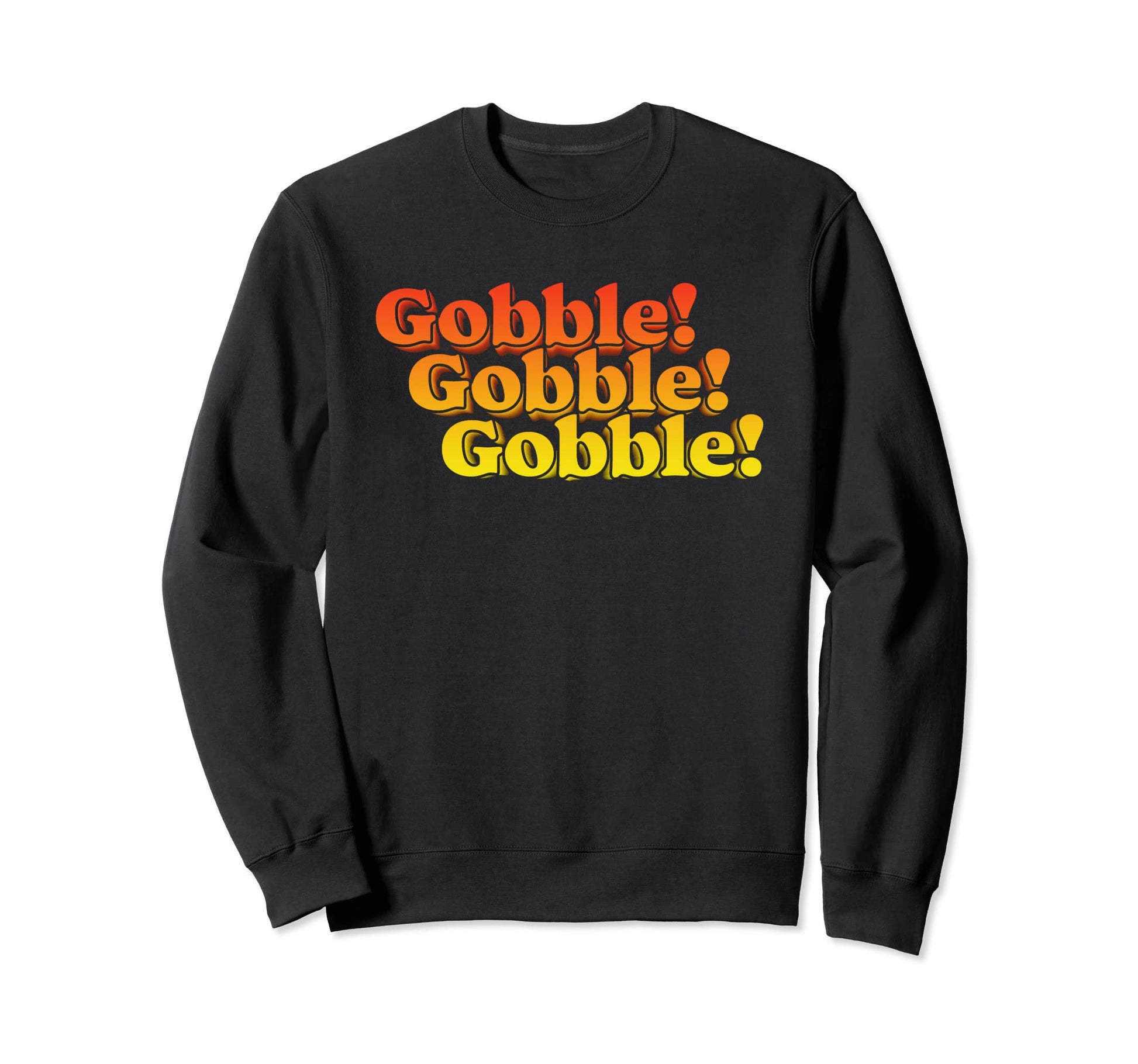 Gobble Gobble Thanksgiving Funny 80S Sweatshirt - Novelty Apparel Unisex - T-Shirt, Sweatshirt, Hoodie