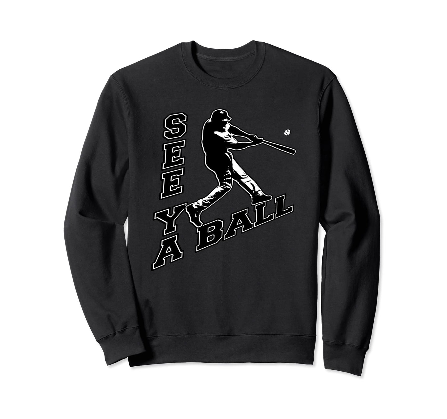 See Ya Ball Dinger Home Run Hitter Sweatshirt - Unique Graphic for Adults - T-Shirt, Sweatshirt, Hoodie