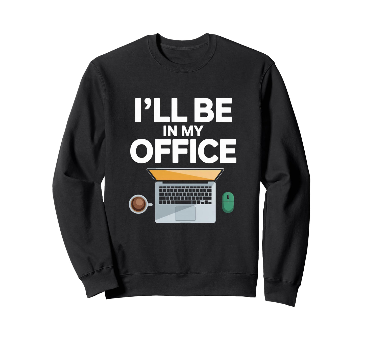 Ill Be My Office Blogging Laptop Sweatshirt - Fun Novelty Design Unisex - T-Shirt, Sweatshirt, Hoodie