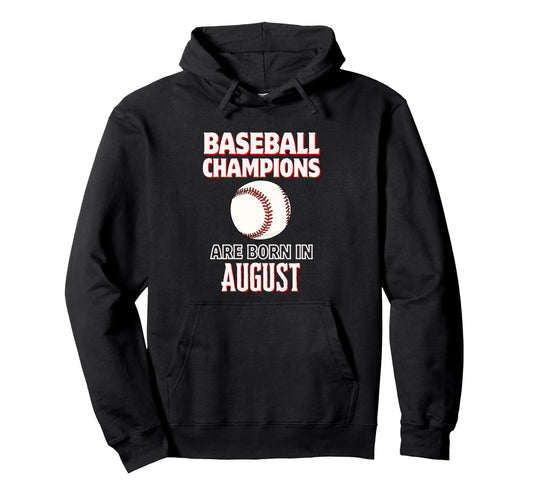 Baseball Champions Are Born August Hoodie - Streetwear Style Unisex - T-Shirt, Sweatshirt, Hoodie
