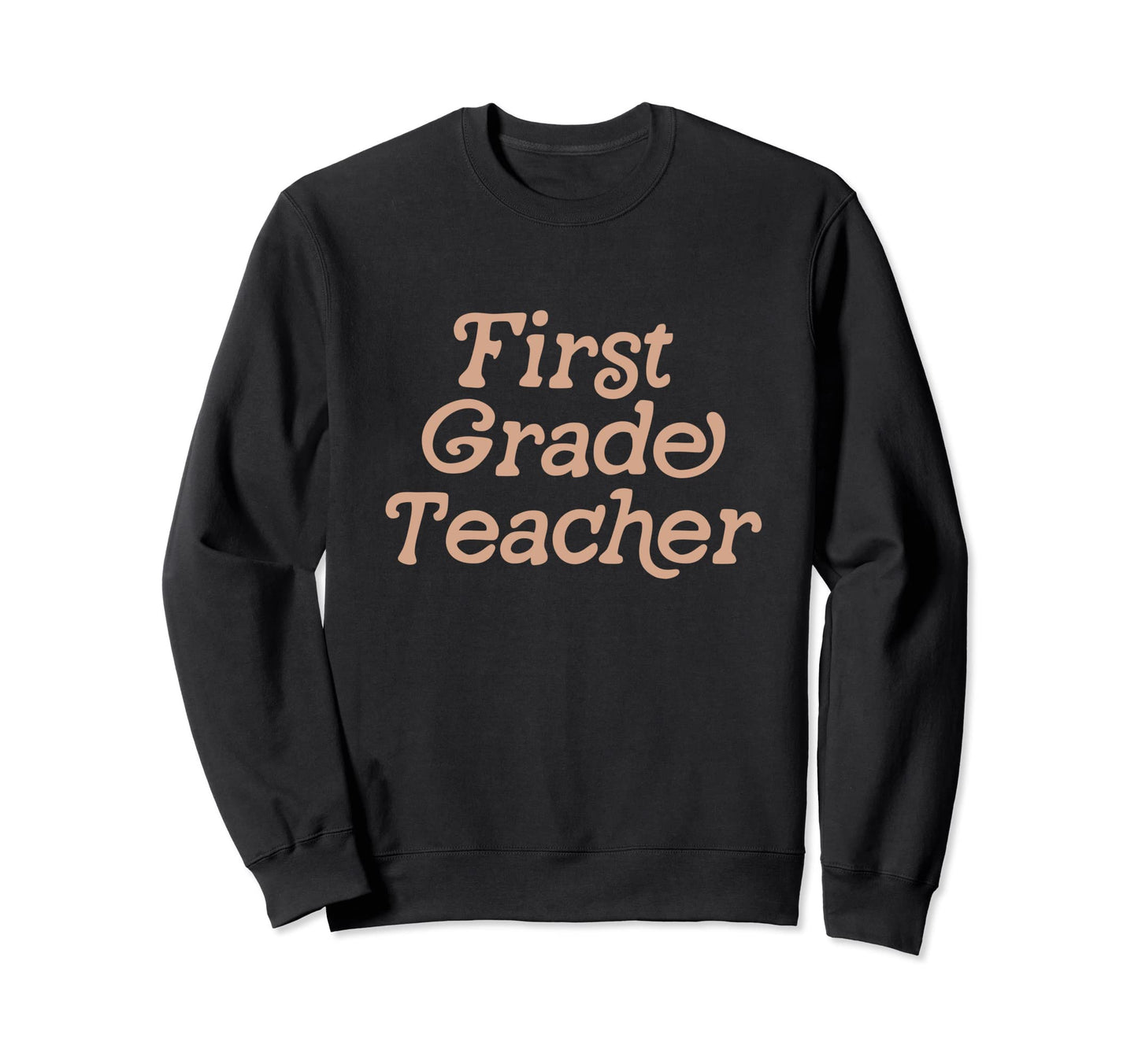 First Grade Teacher Back To Sweatshirt - Casual Everyday Wear Men Women - T-Shirt, Sweatshirt, Hoodie