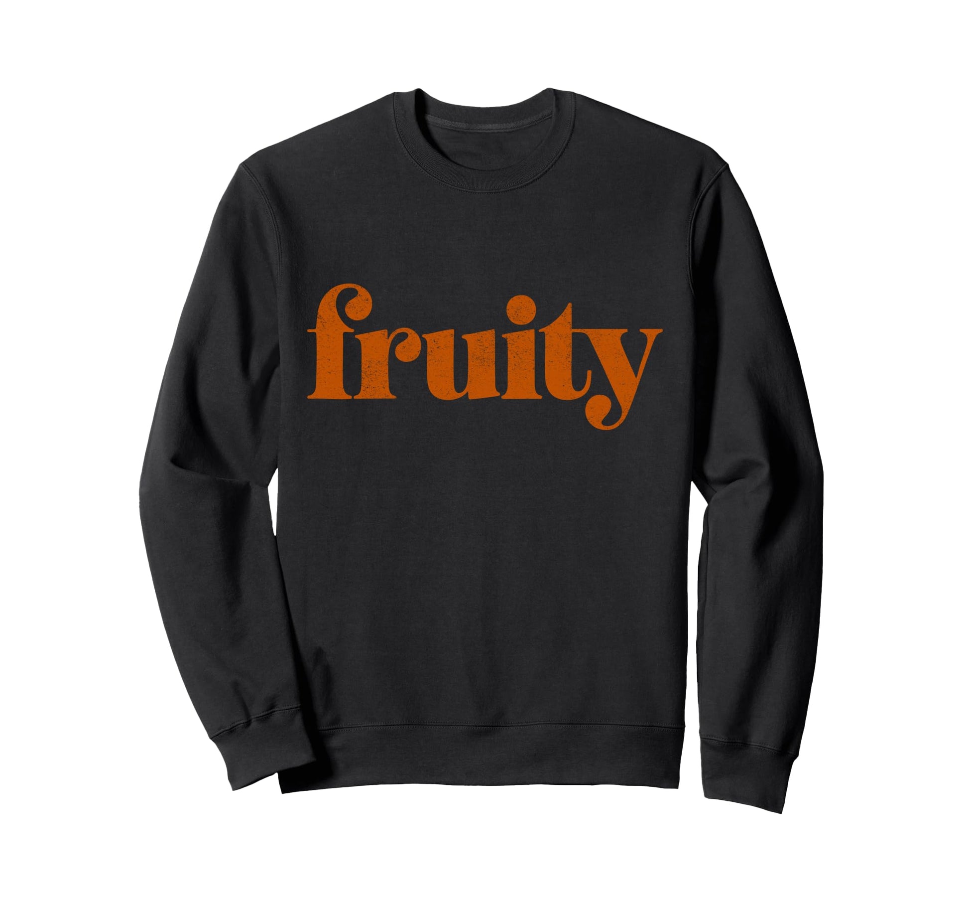 Word Fruity That Says Word Fruity Sweatshirt - Trendy Graphic Men Women - T-Shirt, Sweatshirt, Hoodie