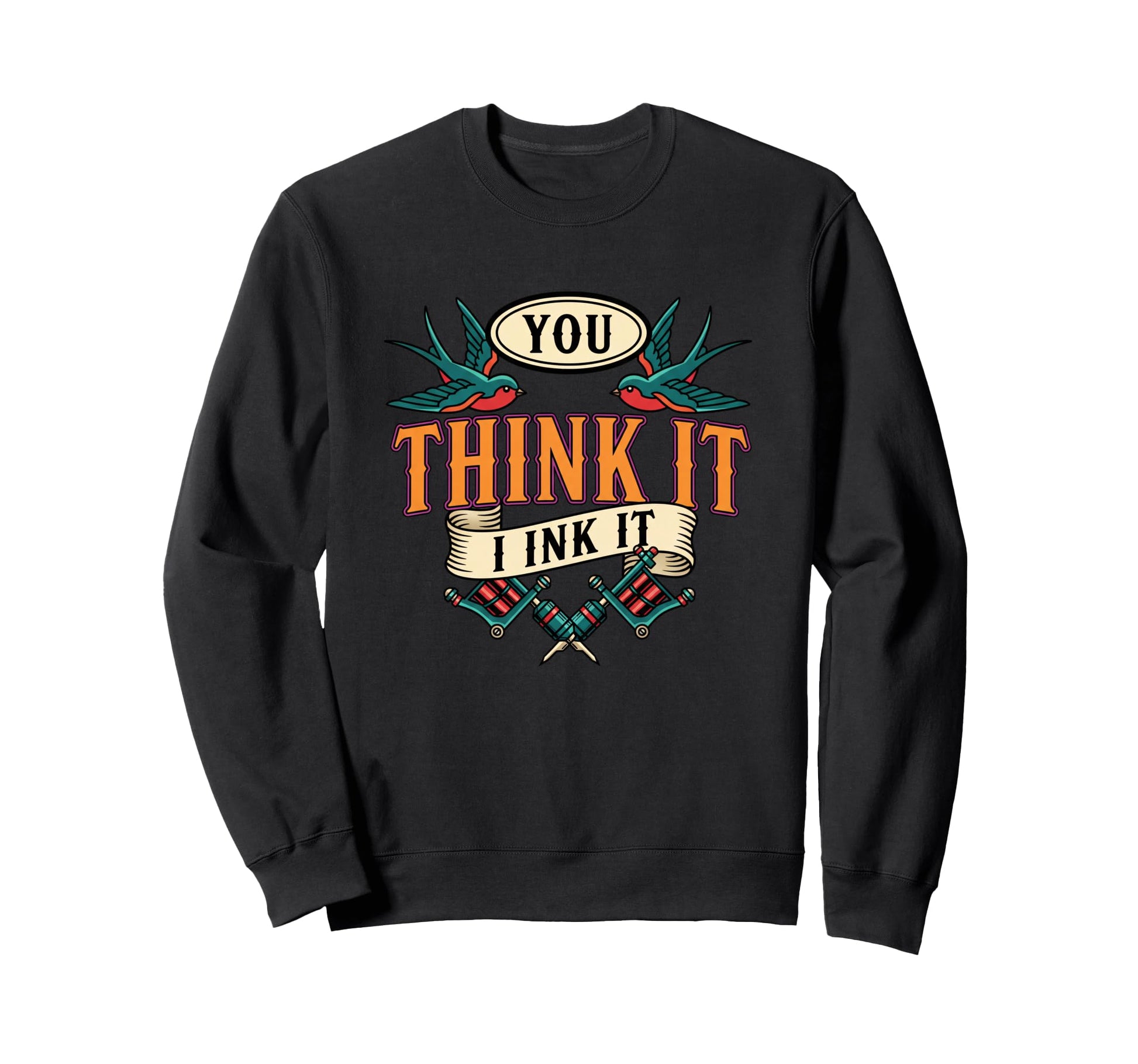 You Think It I Ink It Tattoo Artist Sweatshirt - Custom Art Print Unisex - T-Shirt, Sweatshirt, Hoodie