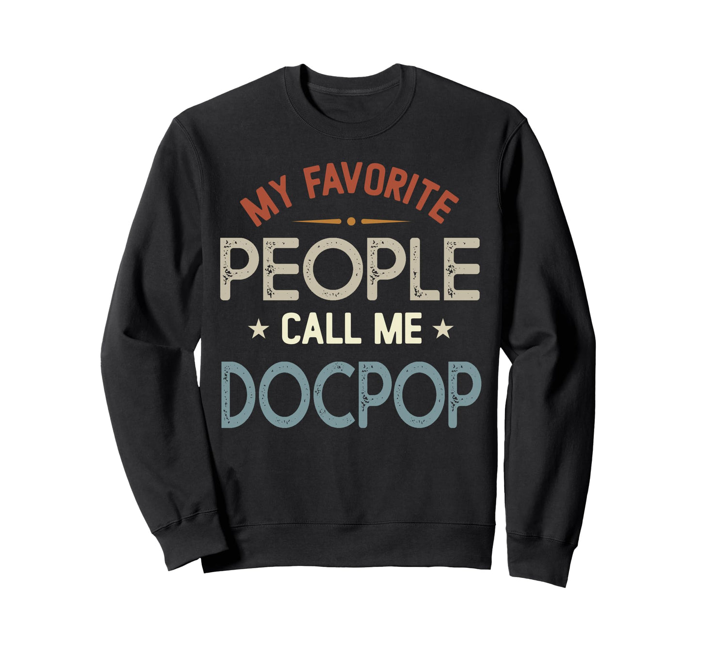 My Favorite People Call Me Docpop Sweatshirt - Novelty Apparel Men Women - T-Shirt, Sweatshirt, Hoodie