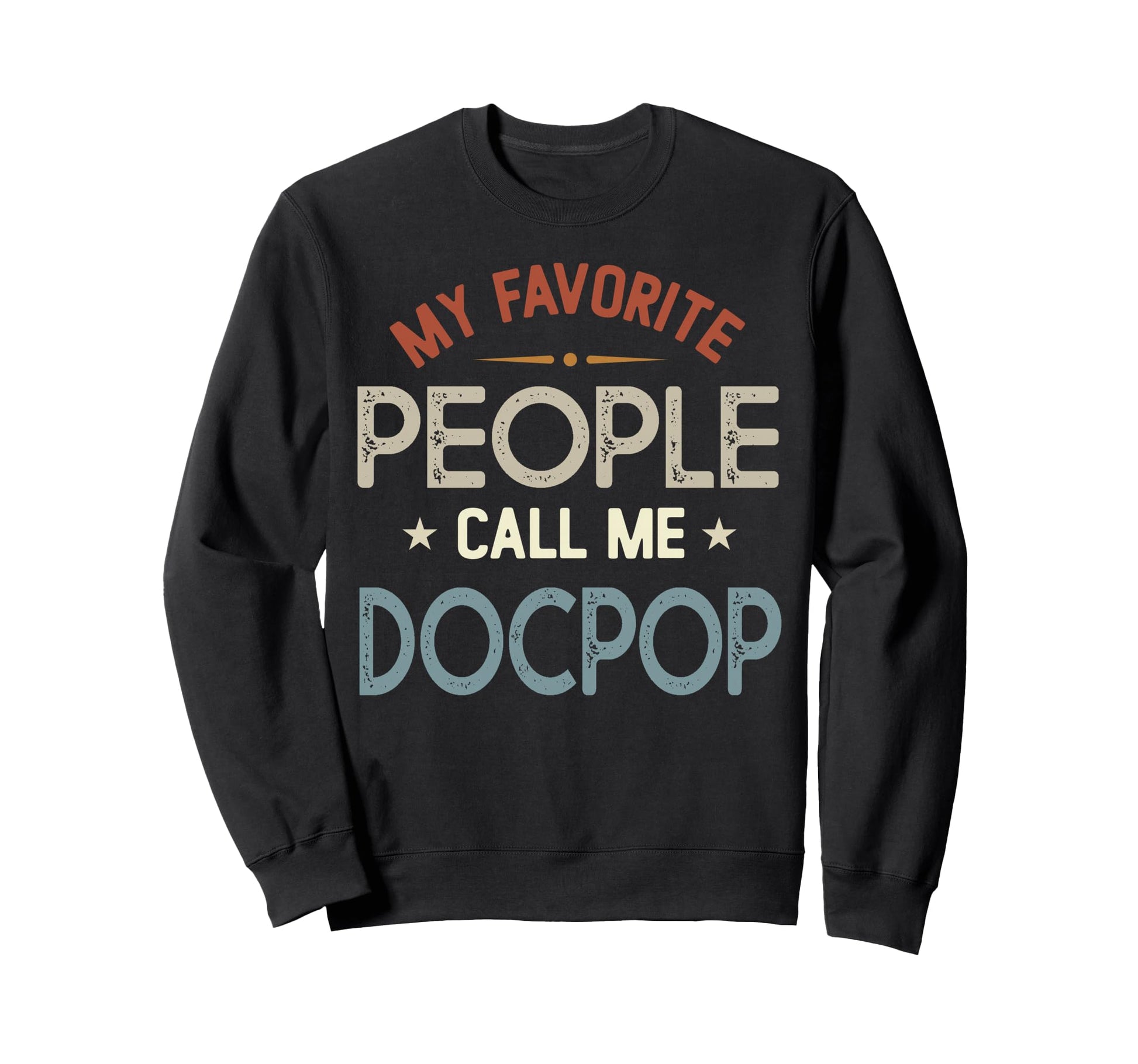 My Favorite People Call Me Docpop Sweatshirt - Novelty Apparel Men Women - T-Shirt, Sweatshirt, Hoodie