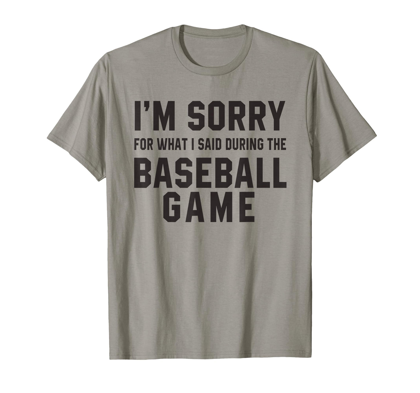 Im Sorry What I Said During Baseball T-Shirt - Streetwear Style Unisex - T-Shirt, Sweatshirt, Hoodie