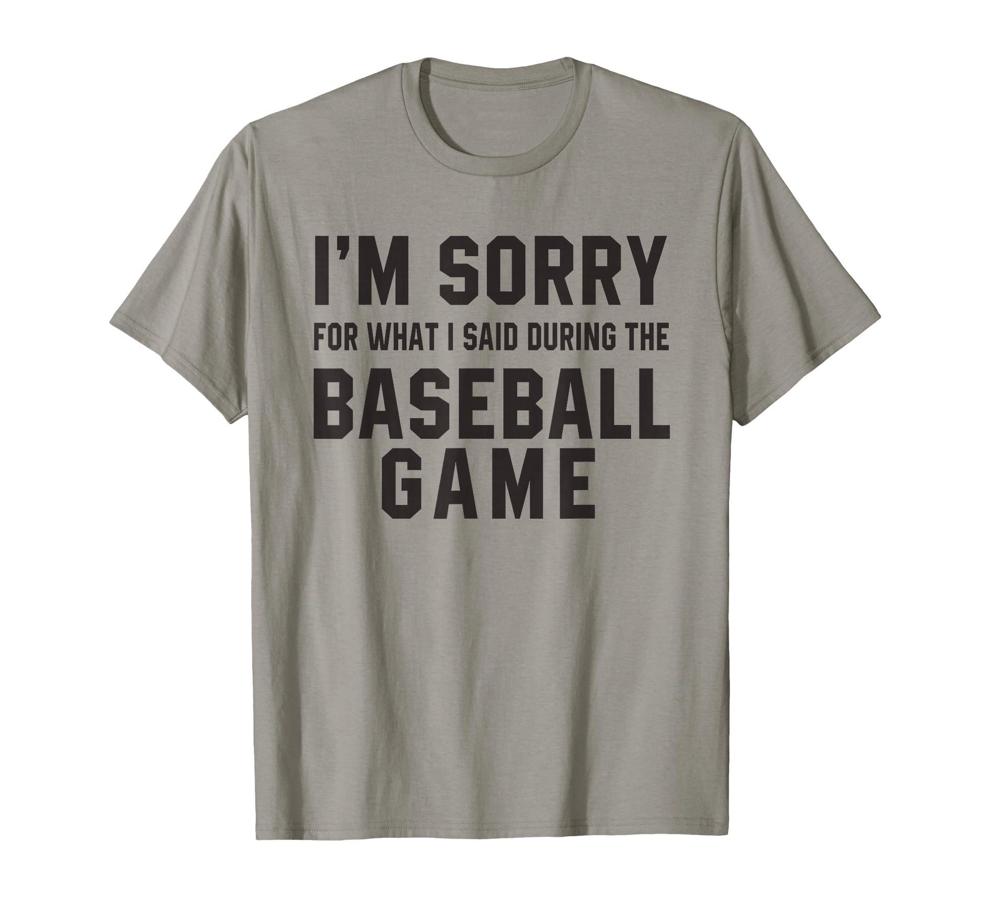 Im Sorry What I Said During Baseball T-Shirt - Streetwear Style Unisex - T-Shirt, Sweatshirt, Hoodie