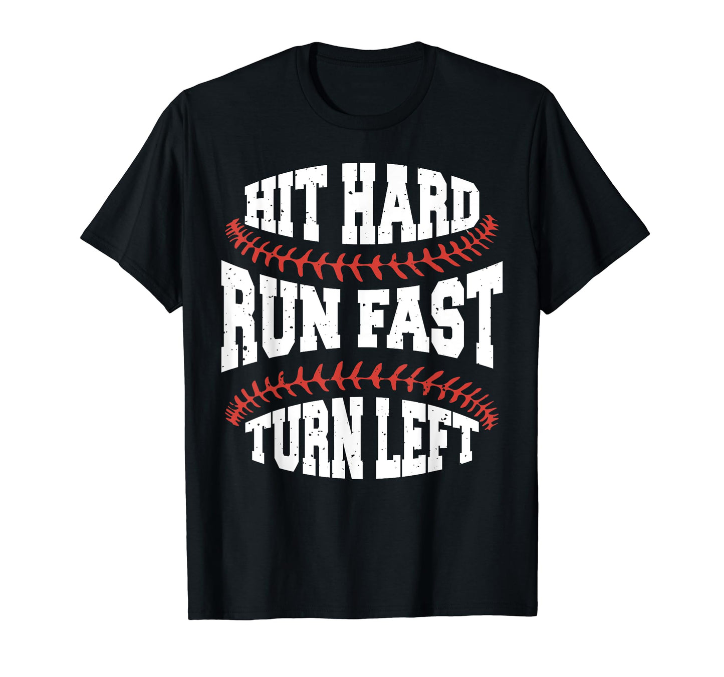 Hit Hard Run Fast Turn Left Funny Baseball T-Shirt - Unique Graphic Unisex - T-Shirt, Sweatshirt, Hoodie