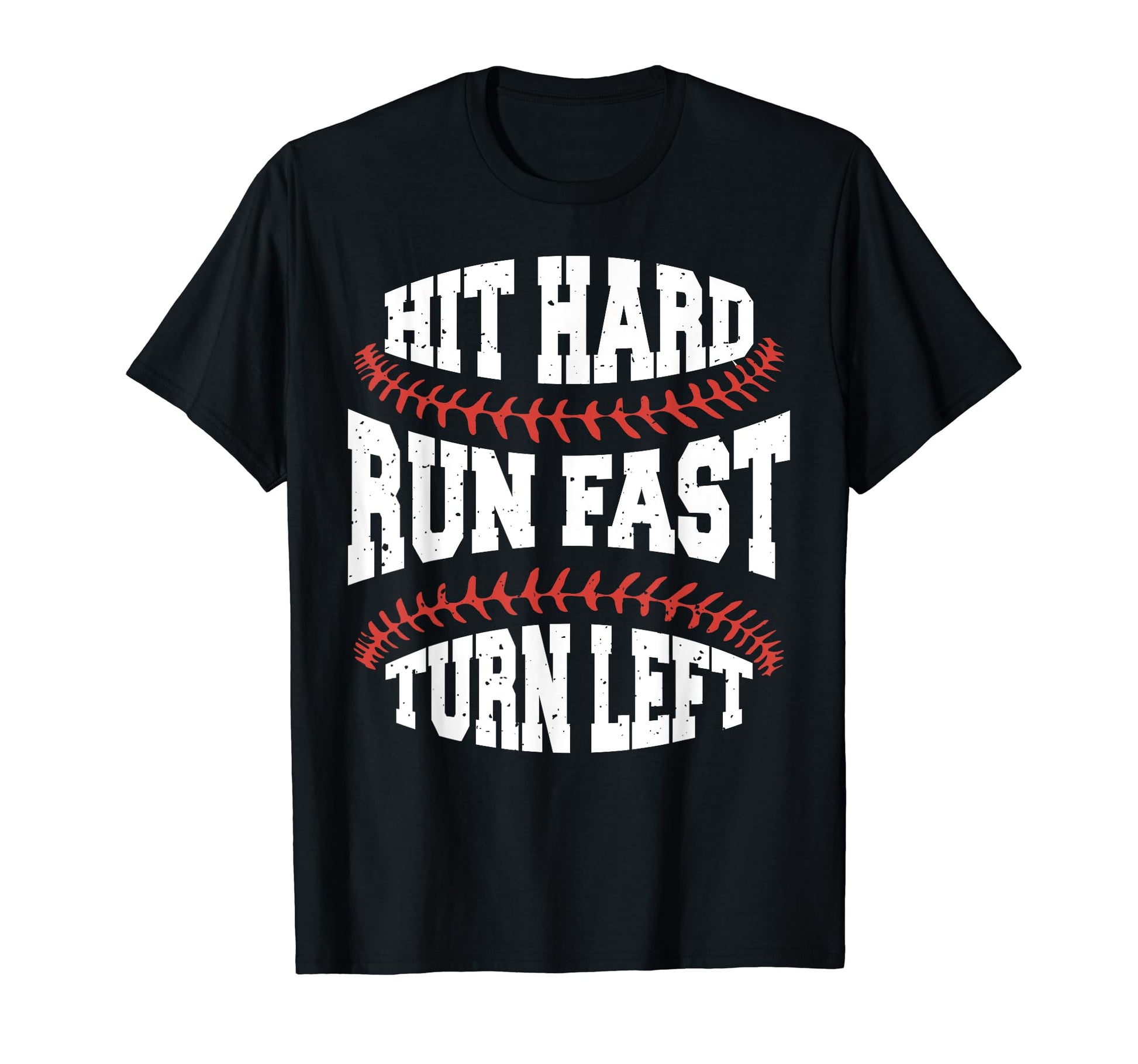 Hit Hard Run Fast Turn Left Funny Baseball T-Shirt - Unique Graphic Unisex - T-Shirt, Sweatshirt, Hoodie