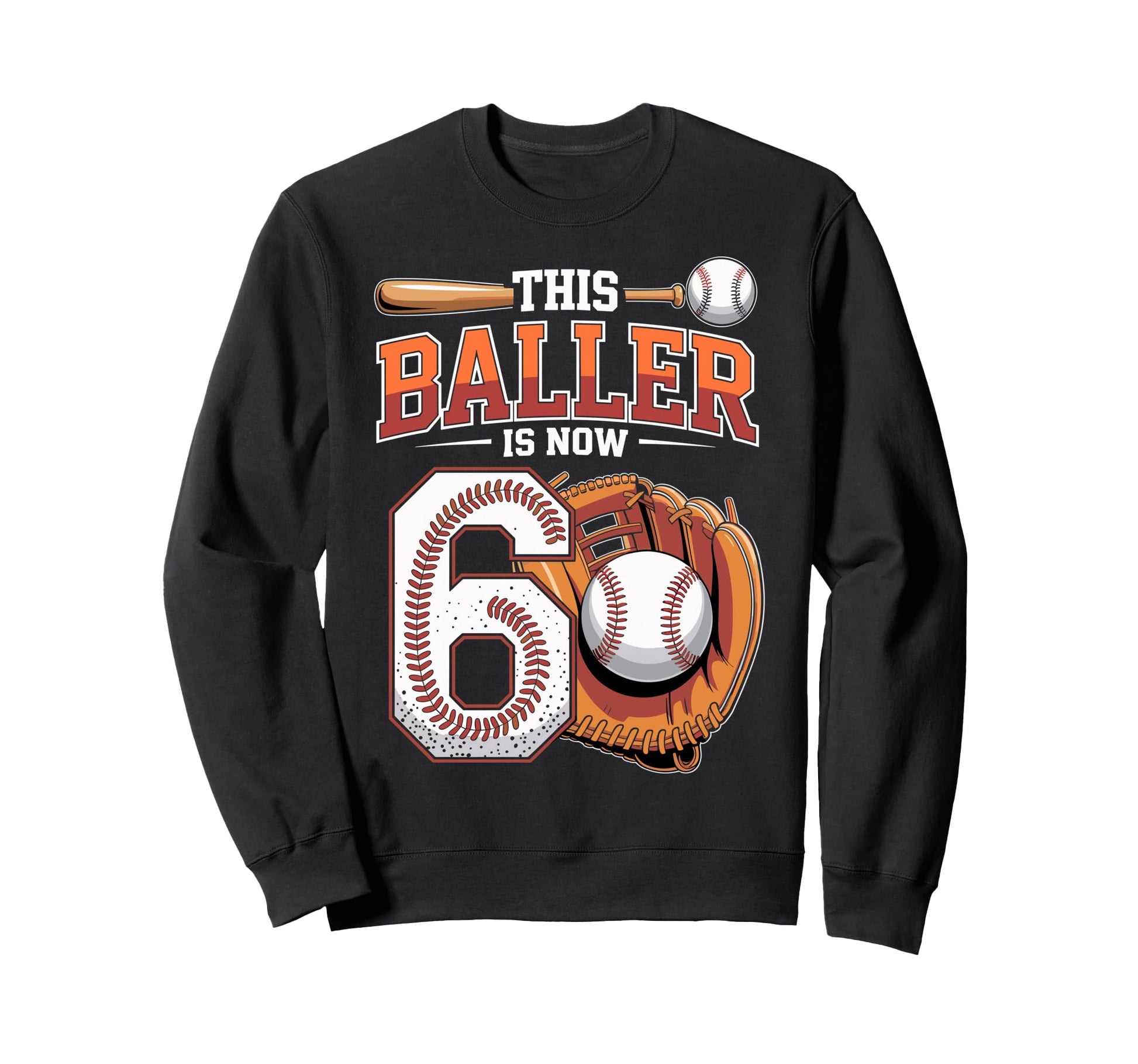 This Baller Is Now 6 Year Baseball Sweatshirt - Streetwear Style Men Women - T-Shirt, Sweatshirt, Hoodie