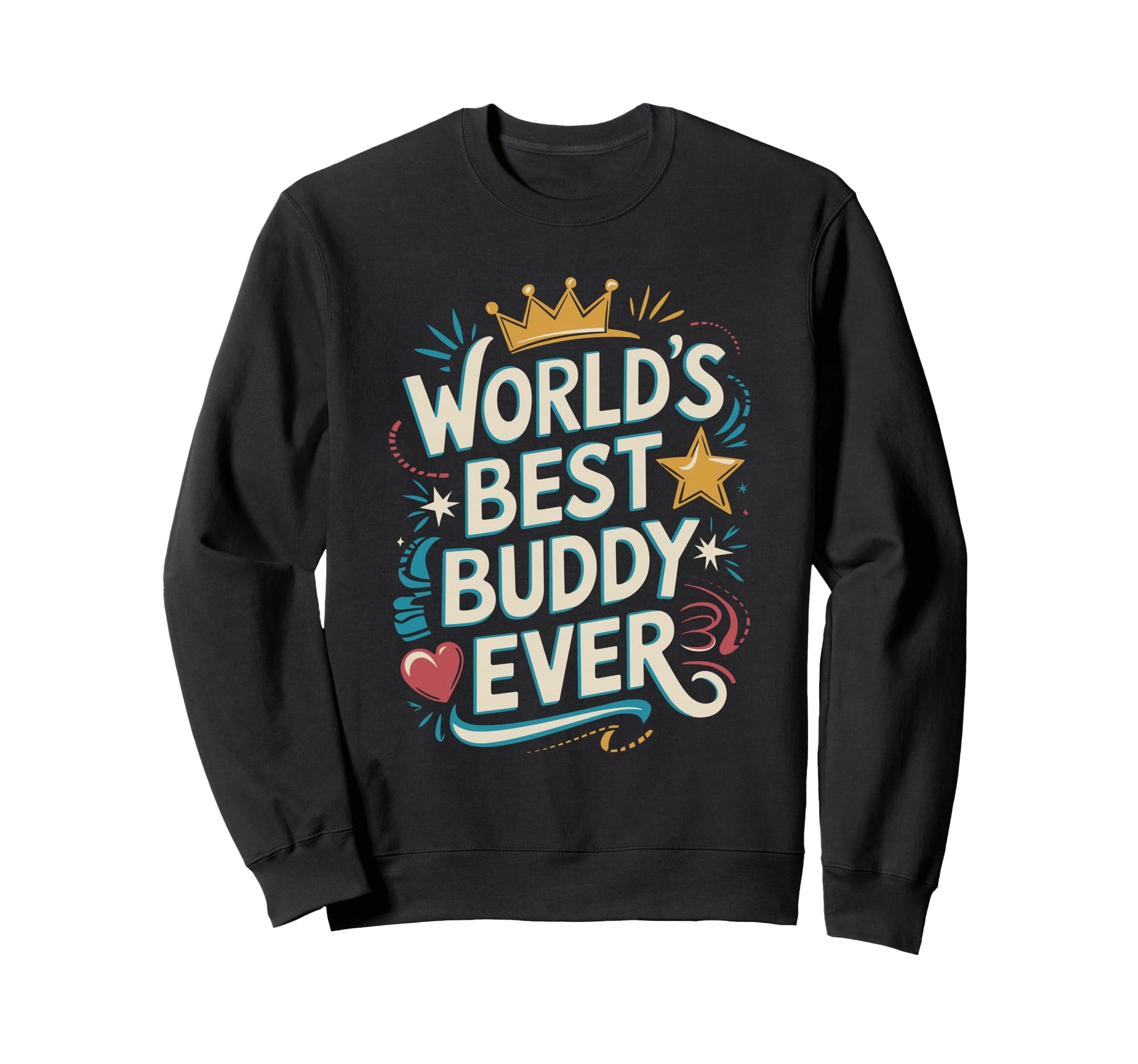 Worlds Best Buddy Ever Typography Sweatshirt - Novelty Apparel for Adults - T-Shirt, Sweatshirt, Hoodie