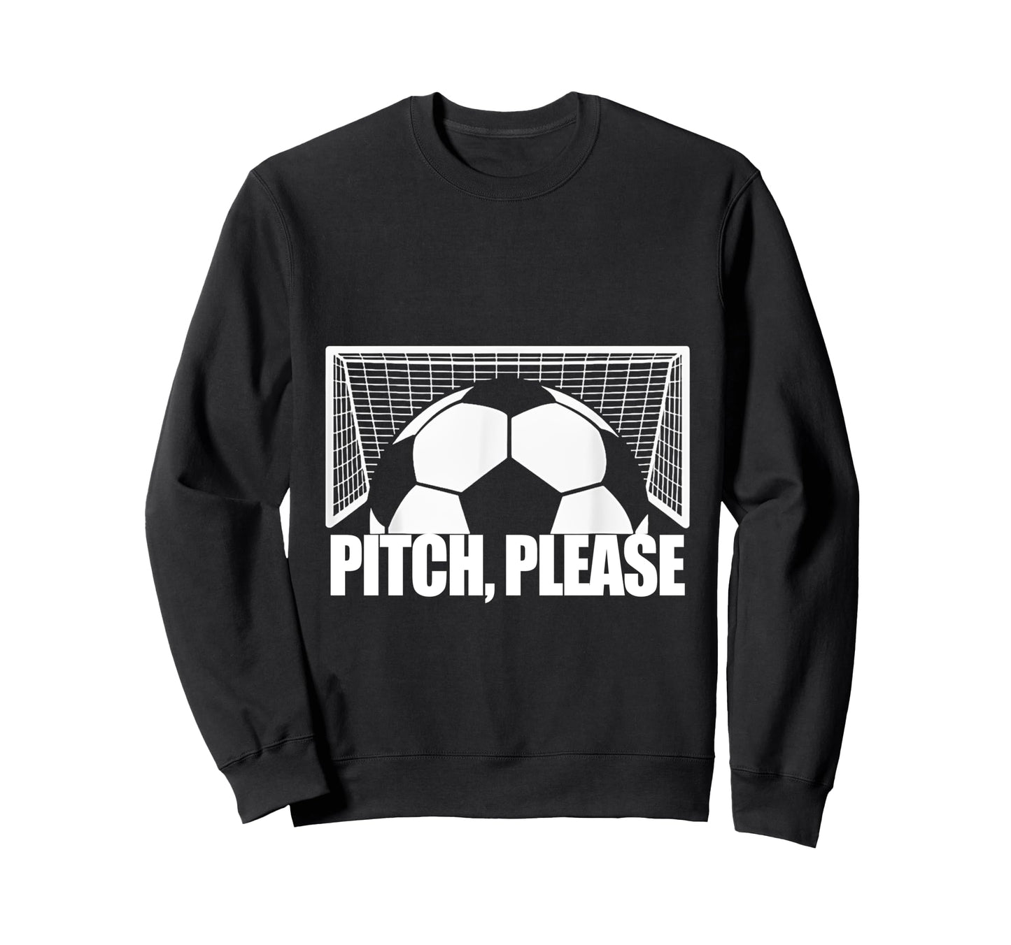 Pitch Please Soccer Football Goal Sweatshirt - Unique Graphic Men Women - T-Shirt, Sweatshirt, Hoodie