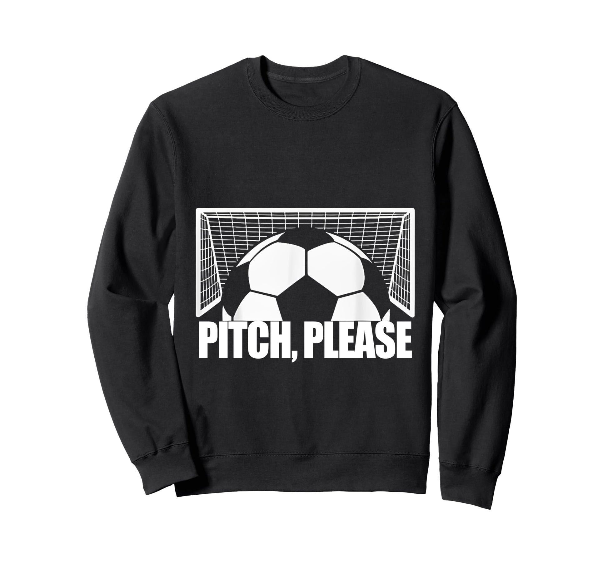 Pitch Please Soccer Football Goal Sweatshirt - Unique Graphic Men Women - T-Shirt, Sweatshirt, Hoodie