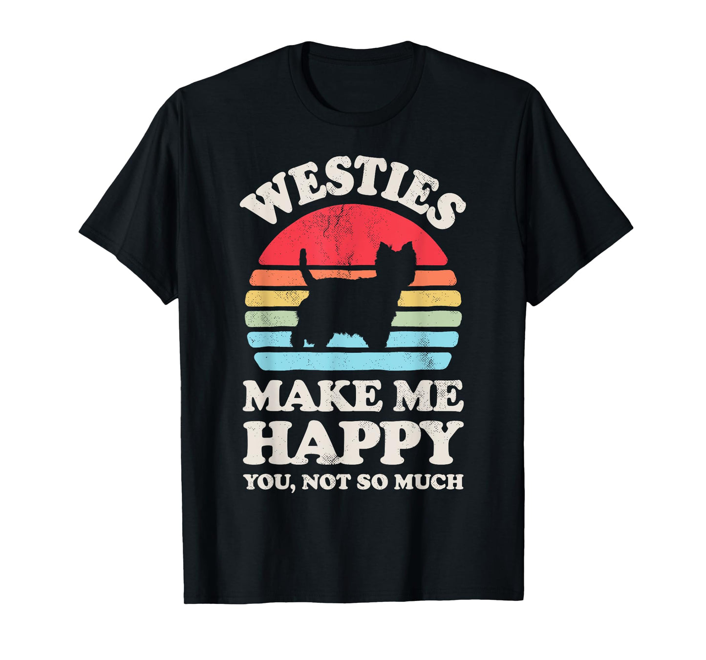 Westies Make Me Happy West Highland T-Shirt - Casual Everyday Wear Unisex - T-Shirt, Sweatshirt, Hoodie