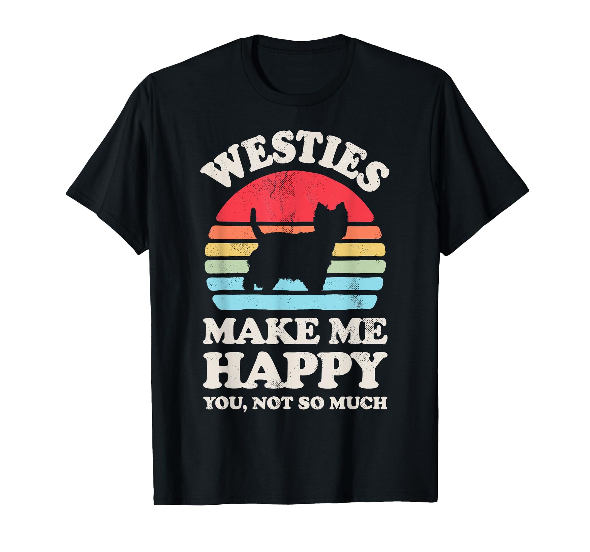 Westies Make Me Happy West Highland T-Shirt - Casual Everyday Wear Unisex - T-Shirt, Sweatshirt, Hoodie