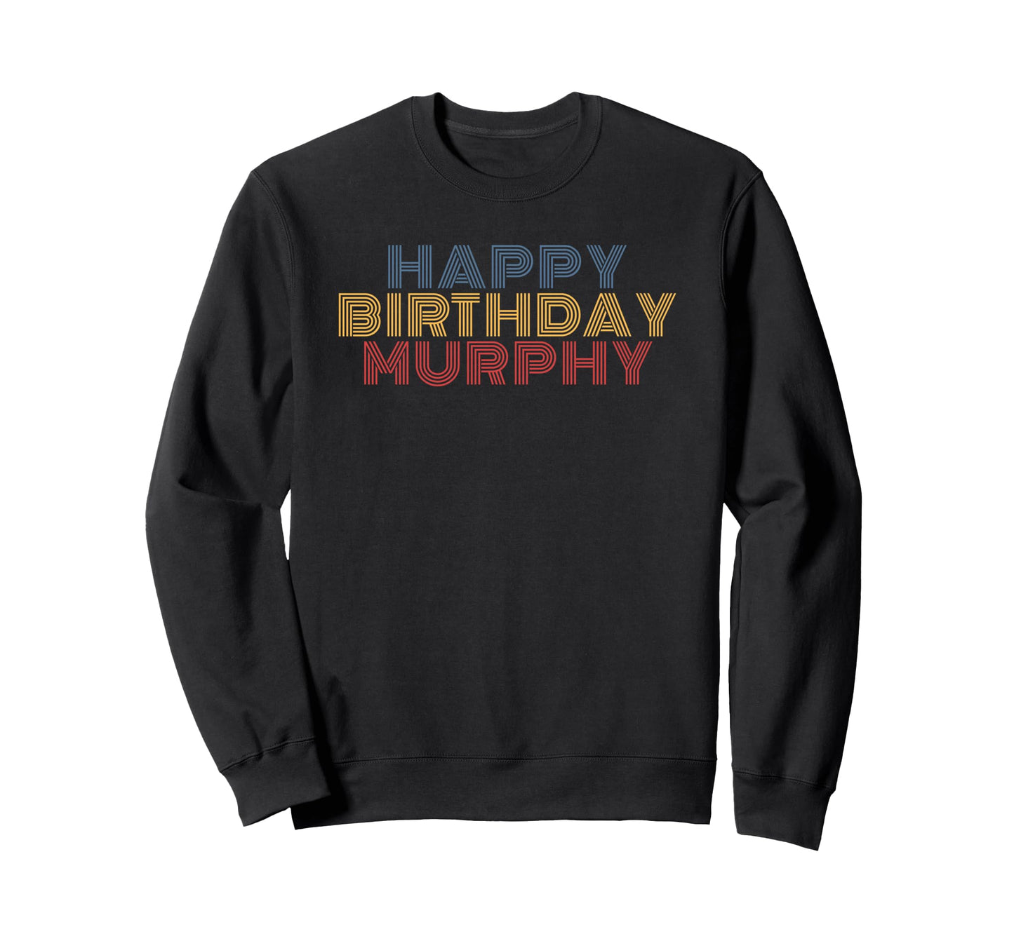 Happy Birthday Murphy Personalized Name Sweatshirt - Unique Graphic Unisex - T-Shirt, Sweatshirt, Hoodie