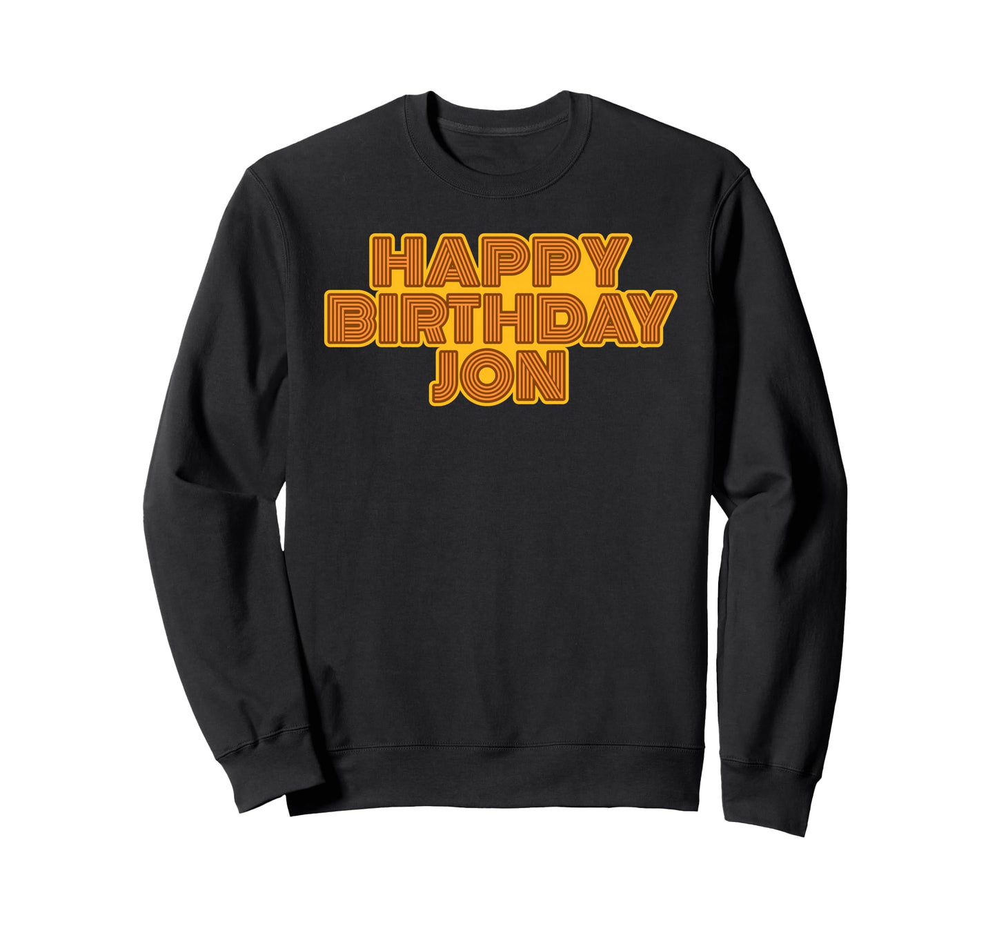 Happy Birthday Jon Personalized Name Sweatshirt - Streetwear Style Unisex - T-Shirt, Sweatshirt, Hoodie