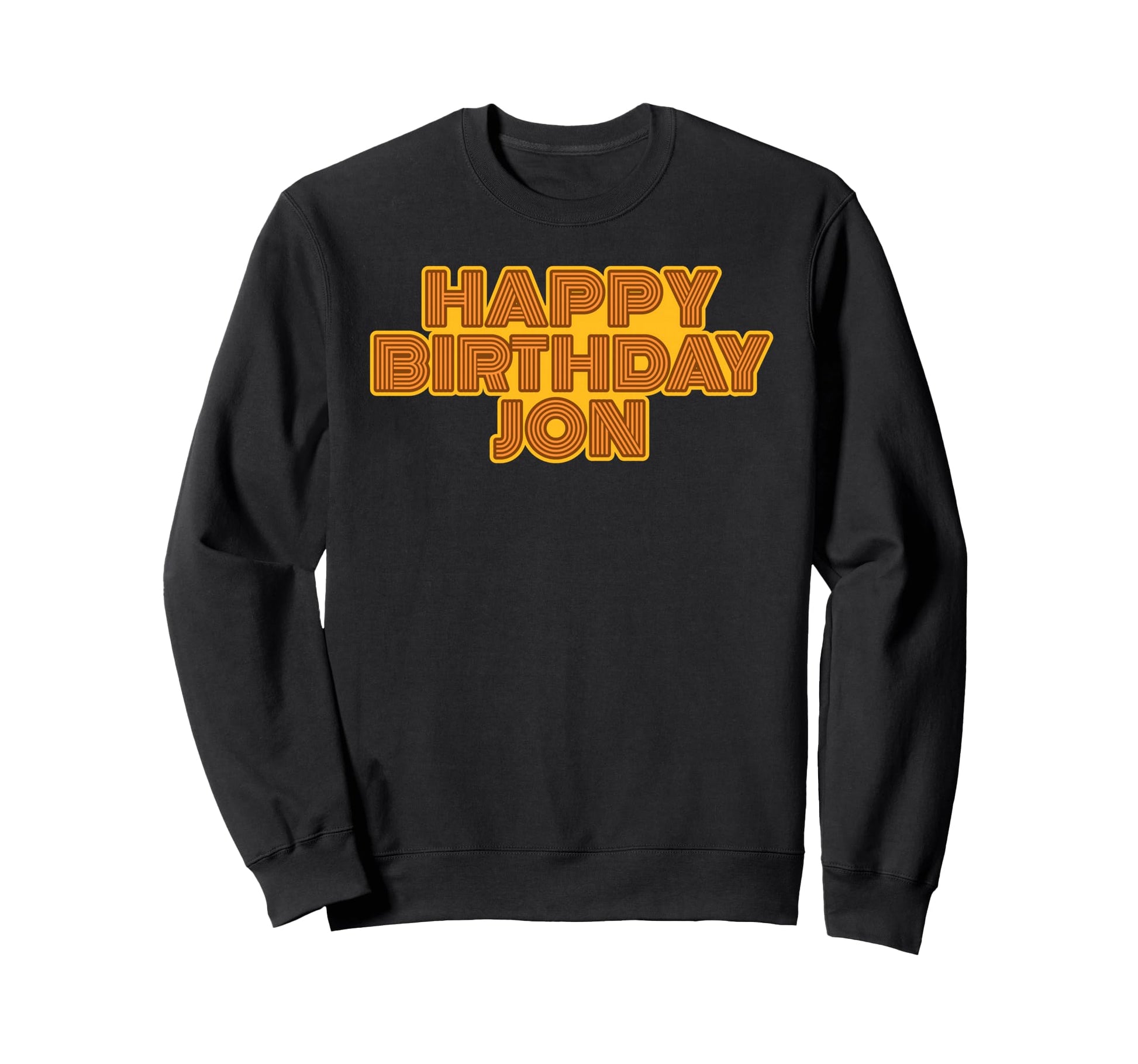 Happy Birthday Jon Personalized Name Sweatshirt - Streetwear Style Unisex - T-Shirt, Sweatshirt, Hoodie