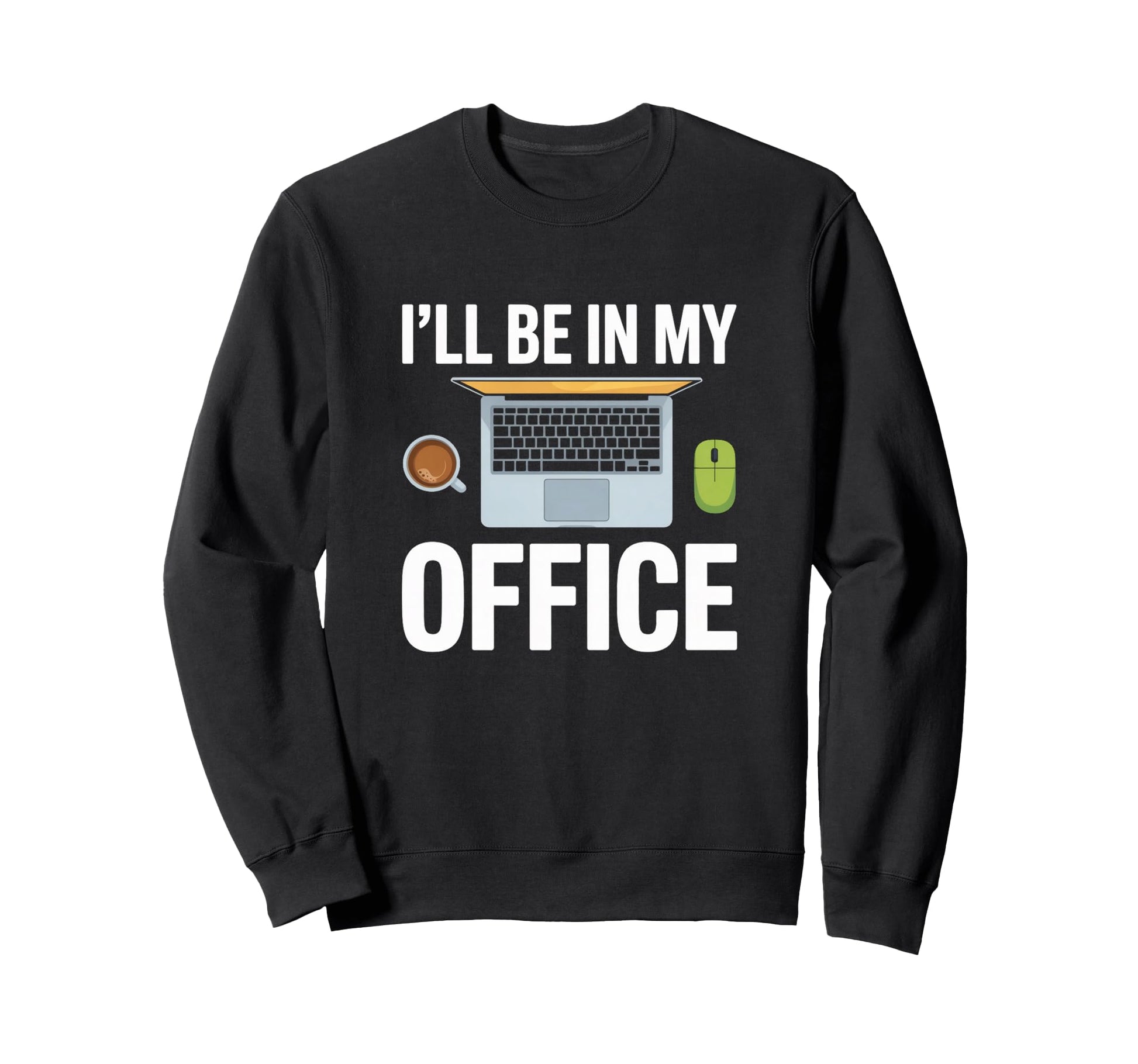 Ill Be My Office Blogging Laptop Sweatshirt - Casual Everyday Wear Unisex - T-Shirt, Sweatshirt, Hoodie