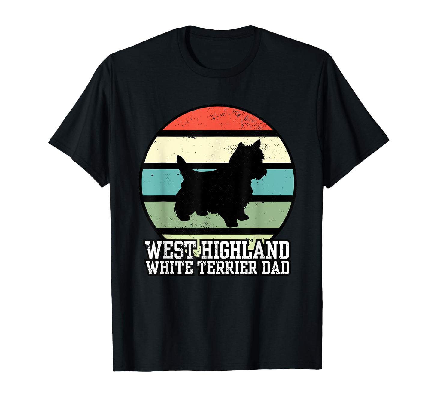 West Highland White Terrier Dad I T-Shirt - Casual Everyday Wear Unisex - T-Shirt, Sweatshirt, Hoodie
