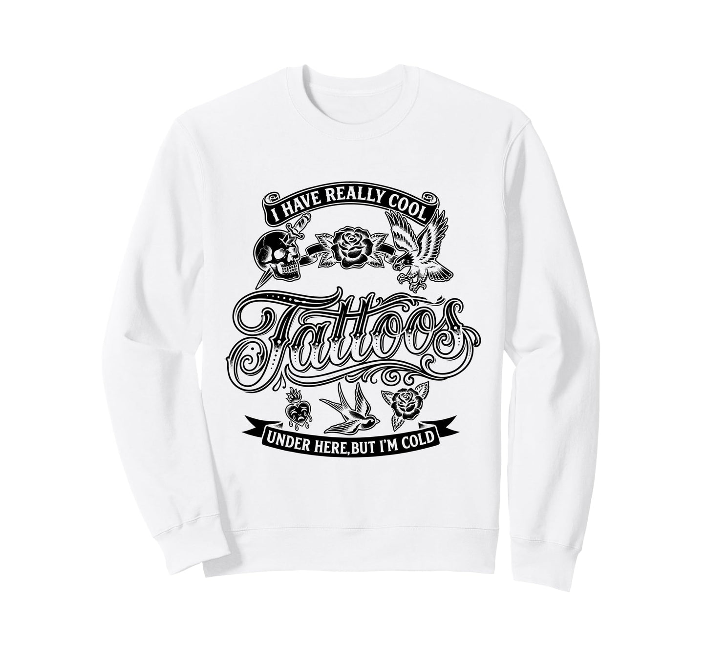 I Have Really Tattoos Under Here But Sweatshirt - Minimalist Print Unisex - T-Shirt, Sweatshirt, Hoodie