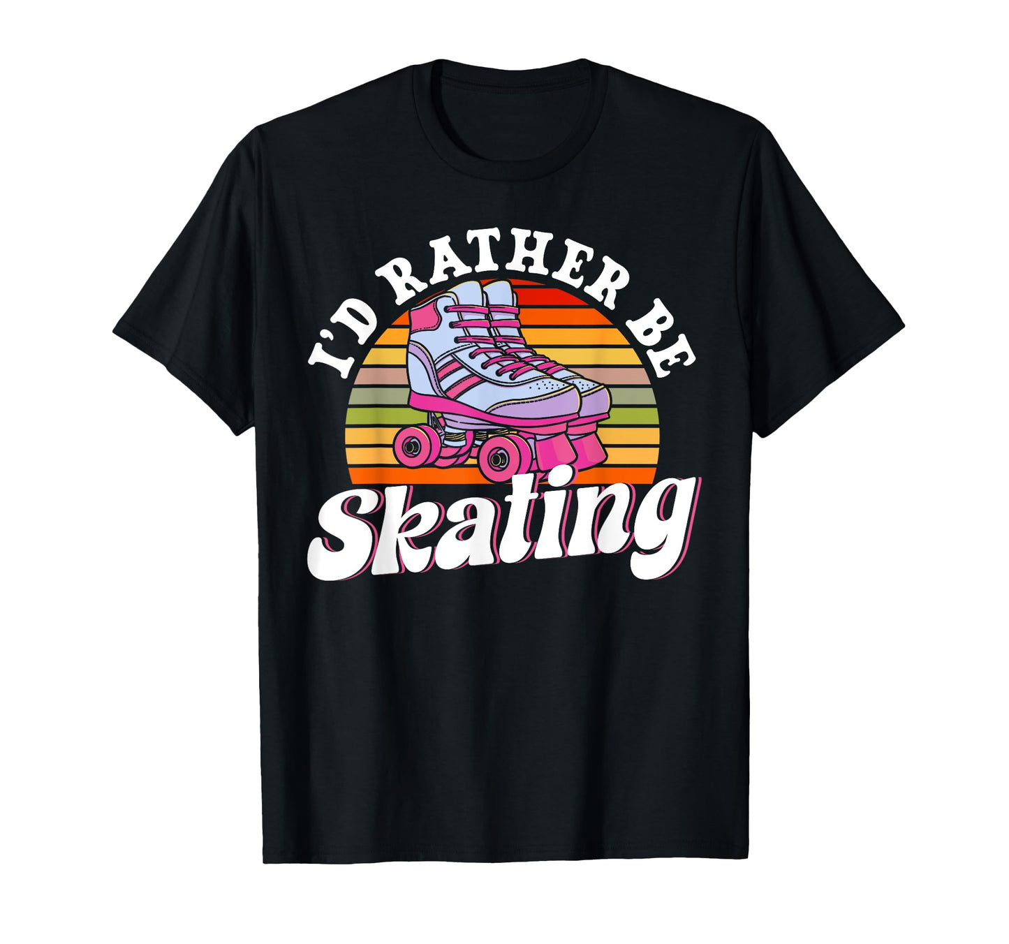 Roller Skating Skate 1970S Id Rather Be T-Shirt - Novelty Apparel Unisex - T-Shirt, Sweatshirt, Hoodie
