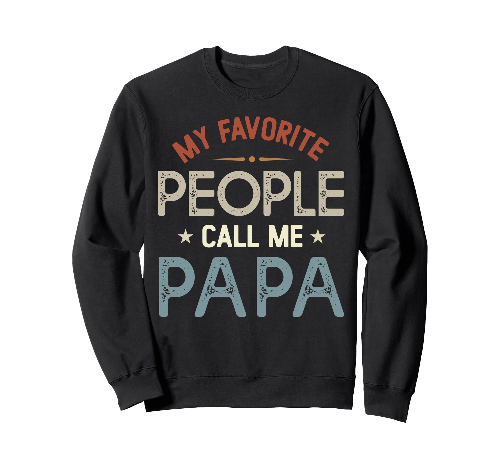 My Favorite People Call Me Papa Fathers Sweatshirt - Graphic Print Unisex - T-Shirt, Sweatshirt, Hoodie