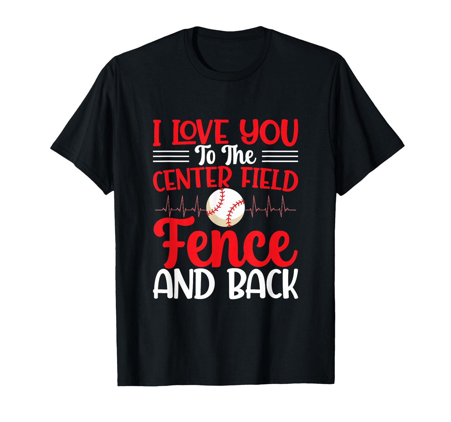 I Love You To Centerfield Fence Back T-Shirt - Novelty Apparel for Adults - T-Shirt, Sweatshirt, Hoodie
