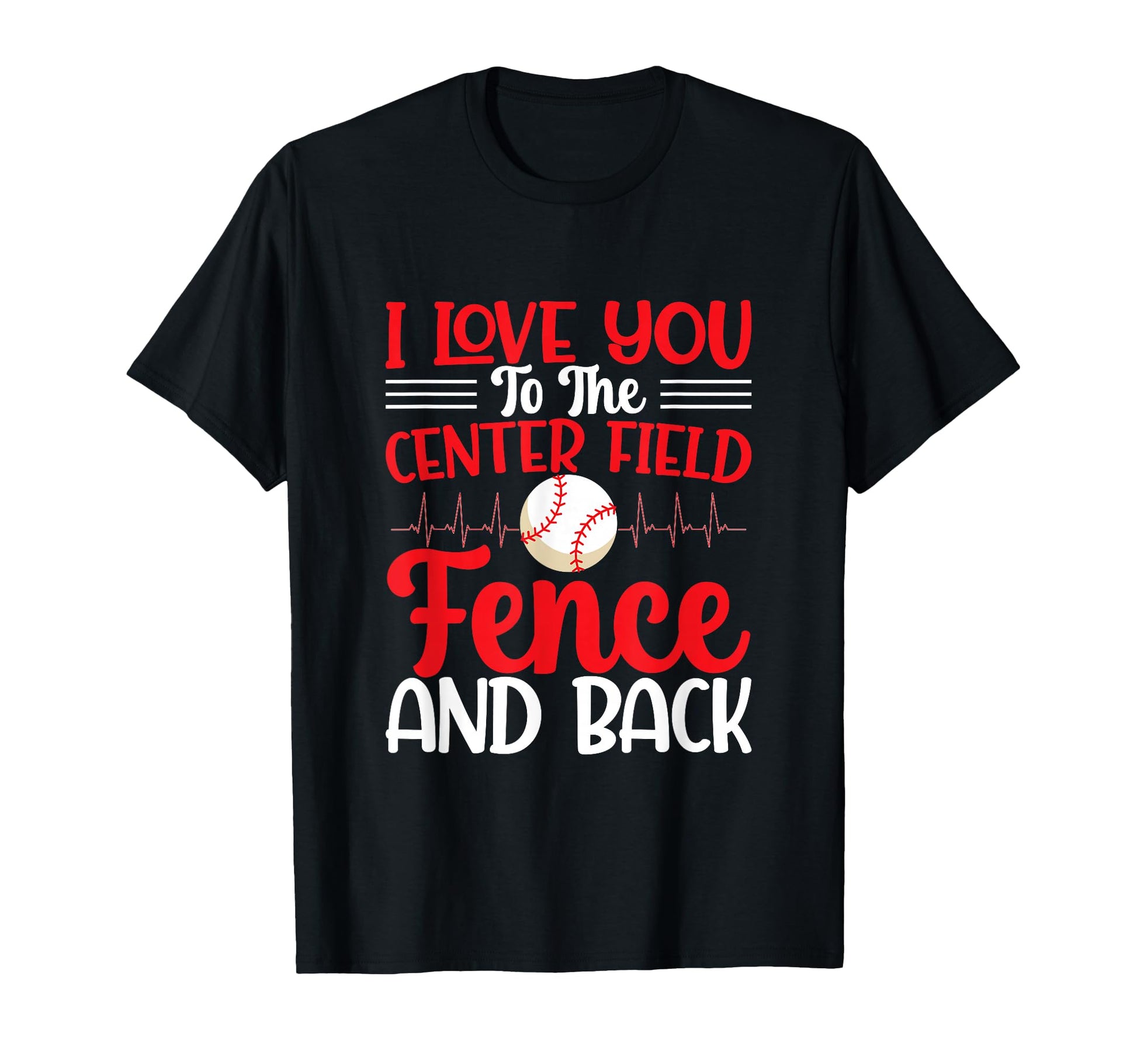 I Love You To Centerfield Fence Back T-Shirt - Novelty Apparel for Adults - T-Shirt, Sweatshirt, Hoodie