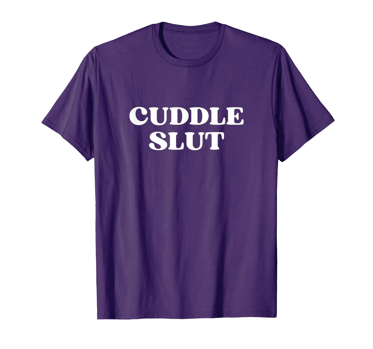 Cuddle Slut Y2K Aesthetic T-Shirt - Casual Everyday Wear Men Women - T-Shirt, Sweatshirt, Hoodie