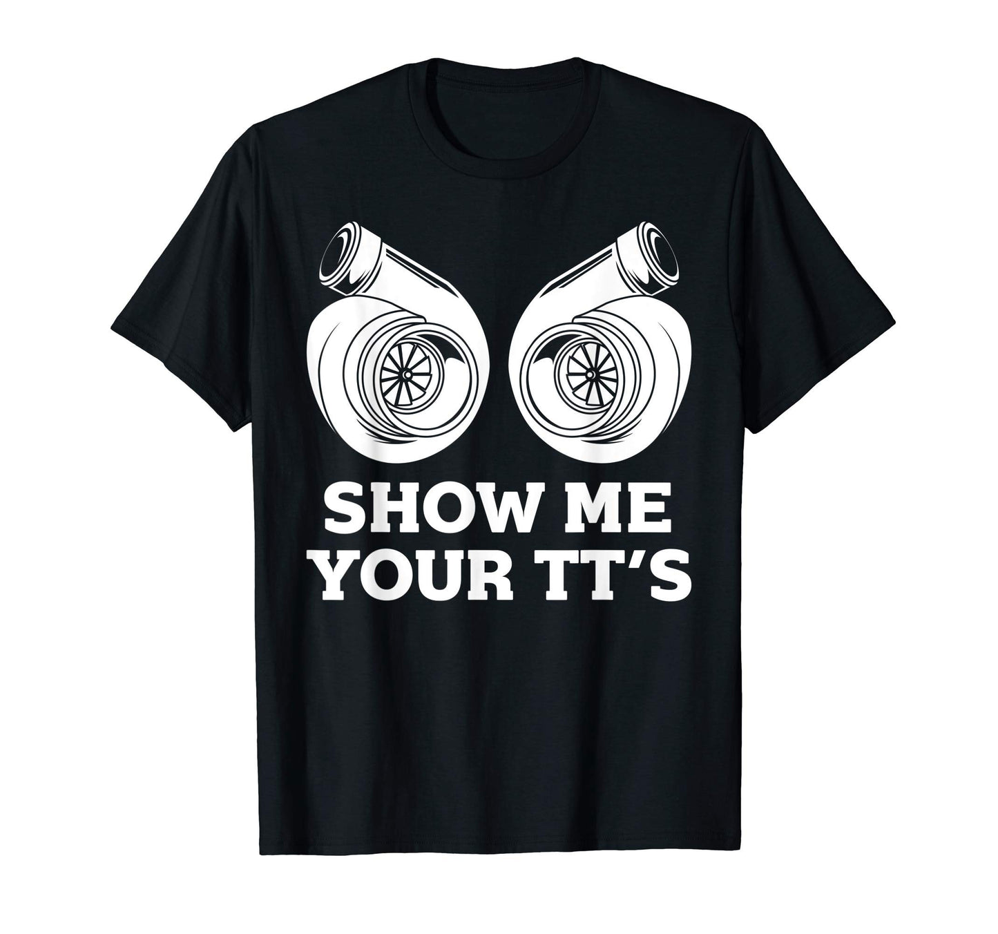 Funny Show Me Your Tts Gift Car T-Shirt - Fun Novelty Design for Adults - T-Shirt, Sweatshirt, Hoodie
