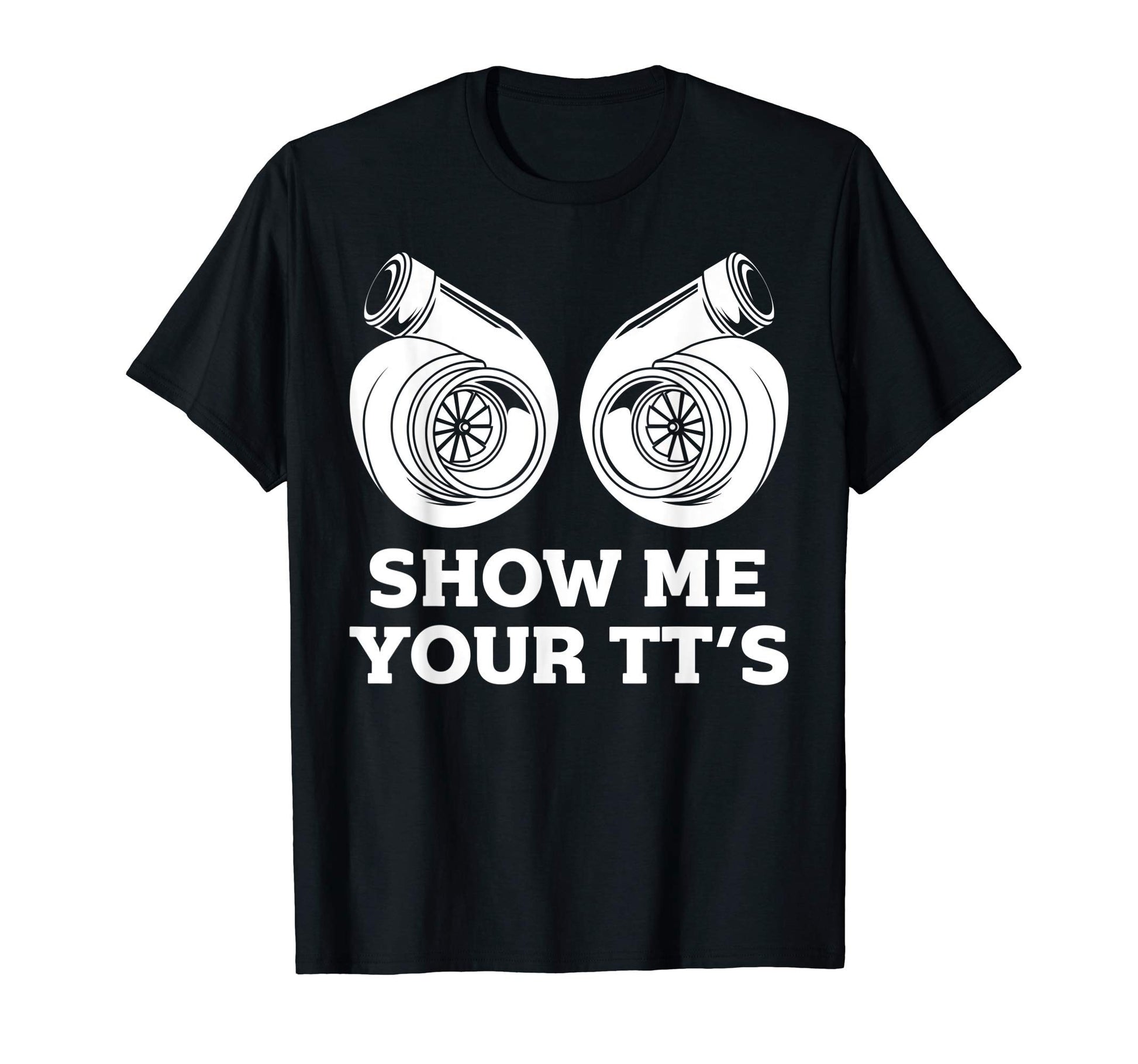 Funny Show Me Your Tts Gift Car T-Shirt - Fun Novelty Design for Adults - T-Shirt, Sweatshirt, Hoodie