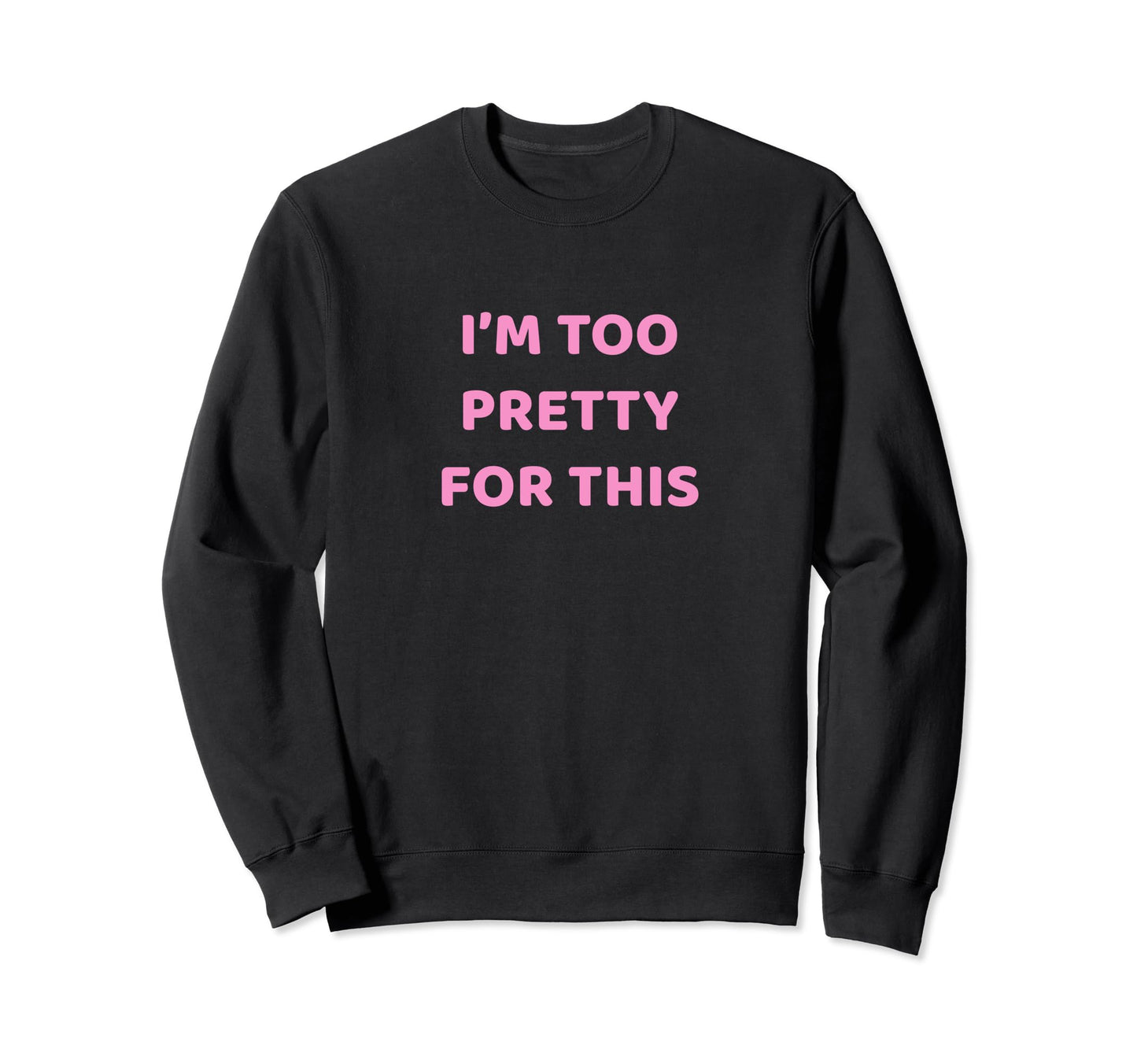 Funny Y2K Aesthetic Im Too Pretty Sweatshirt - Unique Graphic Men Women - T-Shirt, Sweatshirt, Hoodie