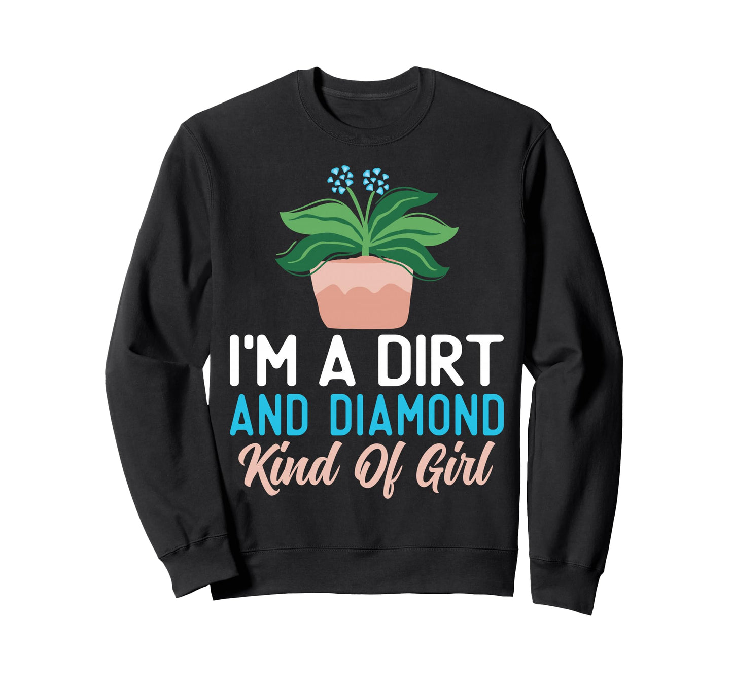 Plant Mom Im Dirt And Diamond Sweatshirt - Custom Art Print for Adults - T-Shirt, Sweatshirt, Hoodie
