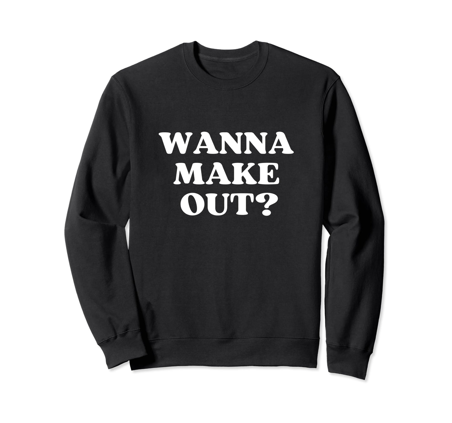 Wanna Make Out Y2K Aesthetic Sweatshirt - Streetwear Style Men Women - T-Shirt, Sweatshirt, Hoodie