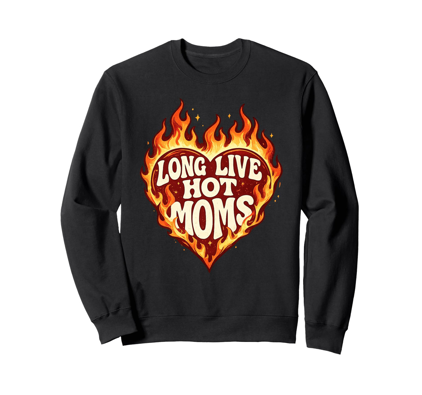 Long Live Hot Moms Funny Mom Sweatshirt - Novelty Apparel for Adults - T-Shirt, Sweatshirt, Hoodie