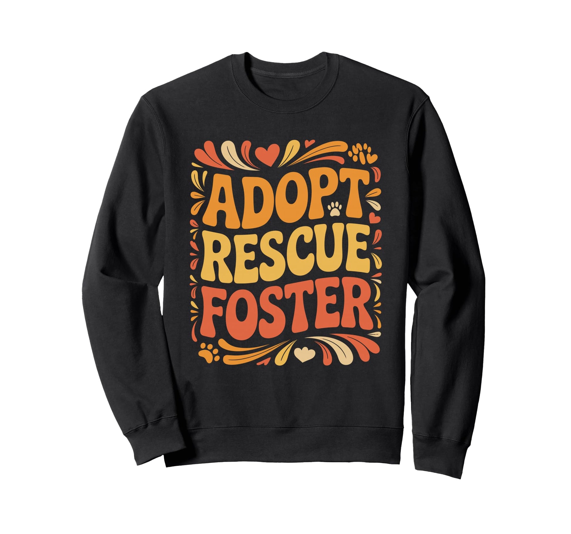 Adopt Rescue Foster Paw Typography Sweatshirt - Trendy Graphic Men Women - T-Shirt, Sweatshirt, Hoodie